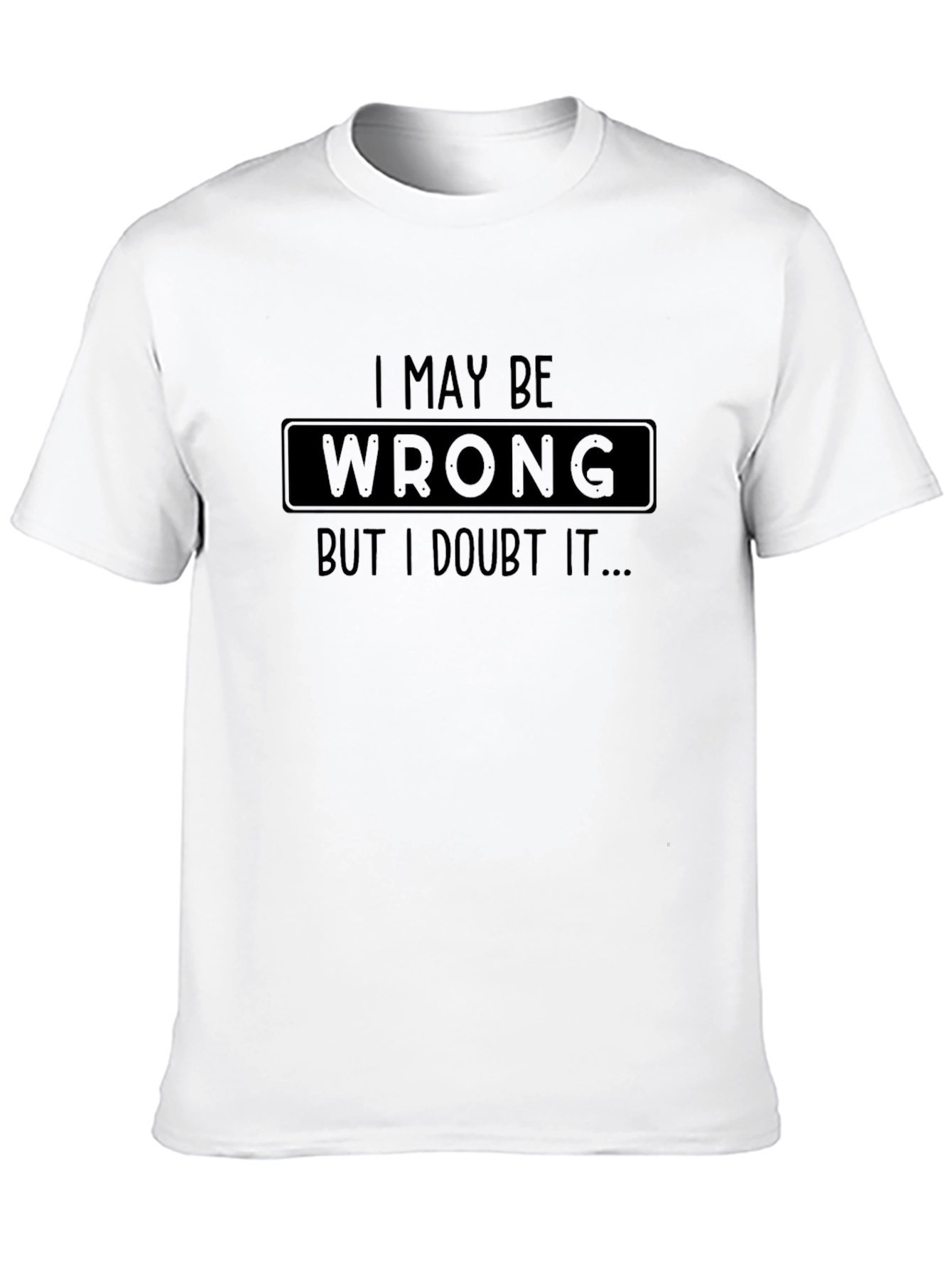 Black I May Be Wrong, But I Doubt It T-Shirt view 10