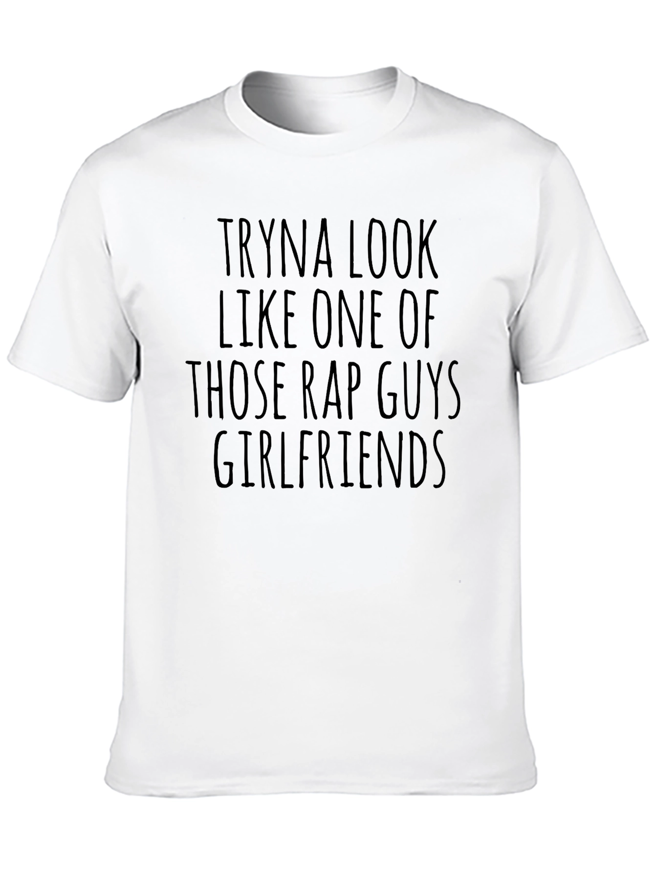 Black Tryna Look Like One Of Those Rap Guys Girlfriends T-Shirt view 10