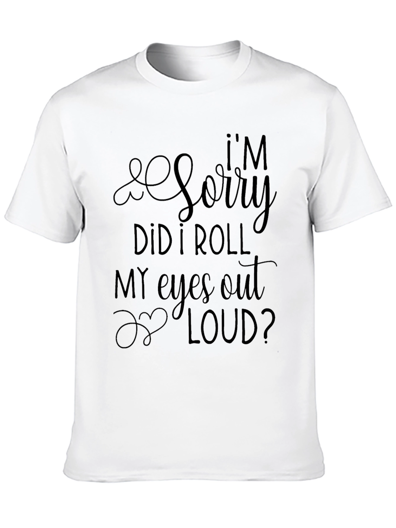 Black Sarcastic Humor T-Shirt - I'm Sorry Did I Roll My Eyes view 10