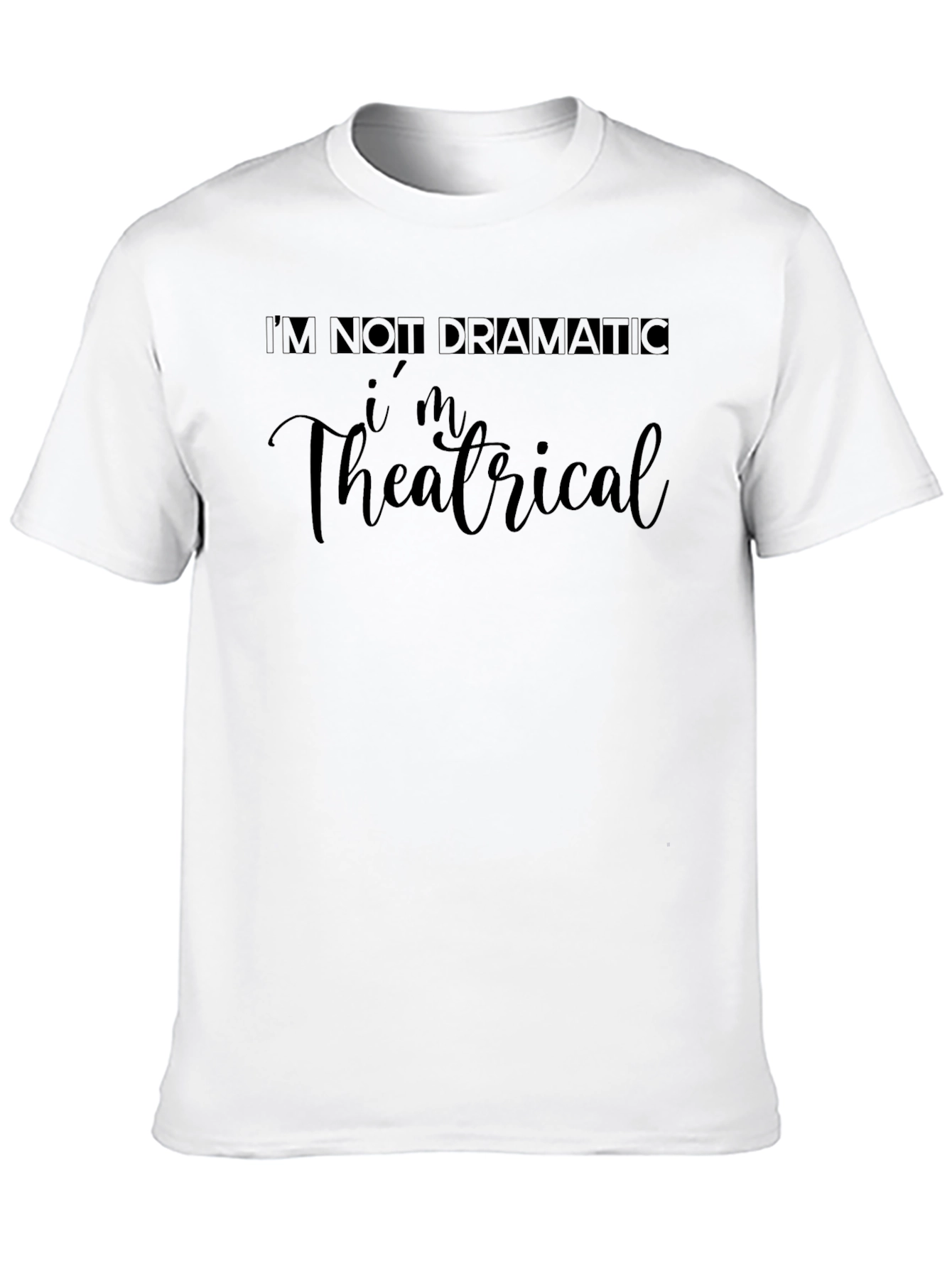 Black I'm Theatrical T-Shirt - Dramatic Statement Tee view 10
