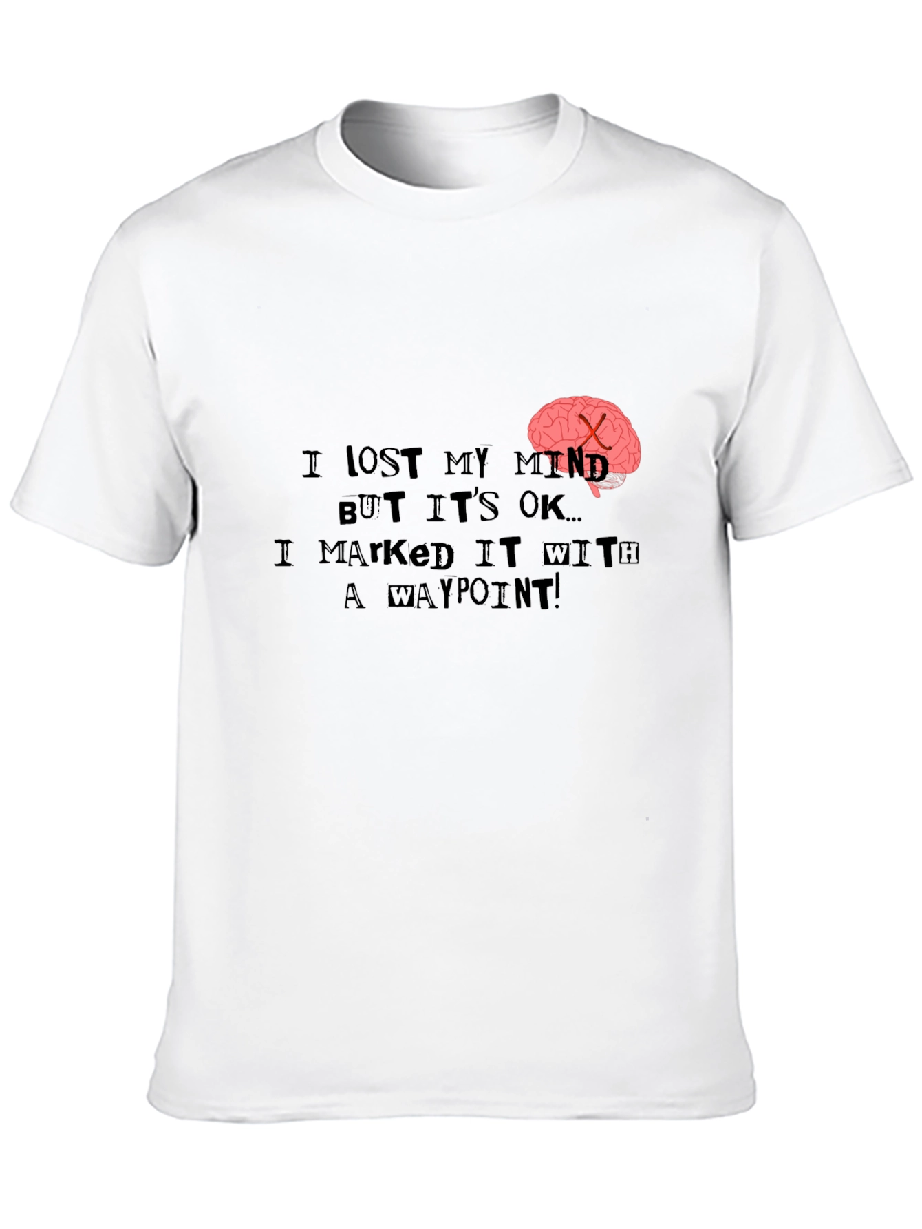 Black I Lost My Mind T-Shirt - Marked it with a Waypoint! view 10