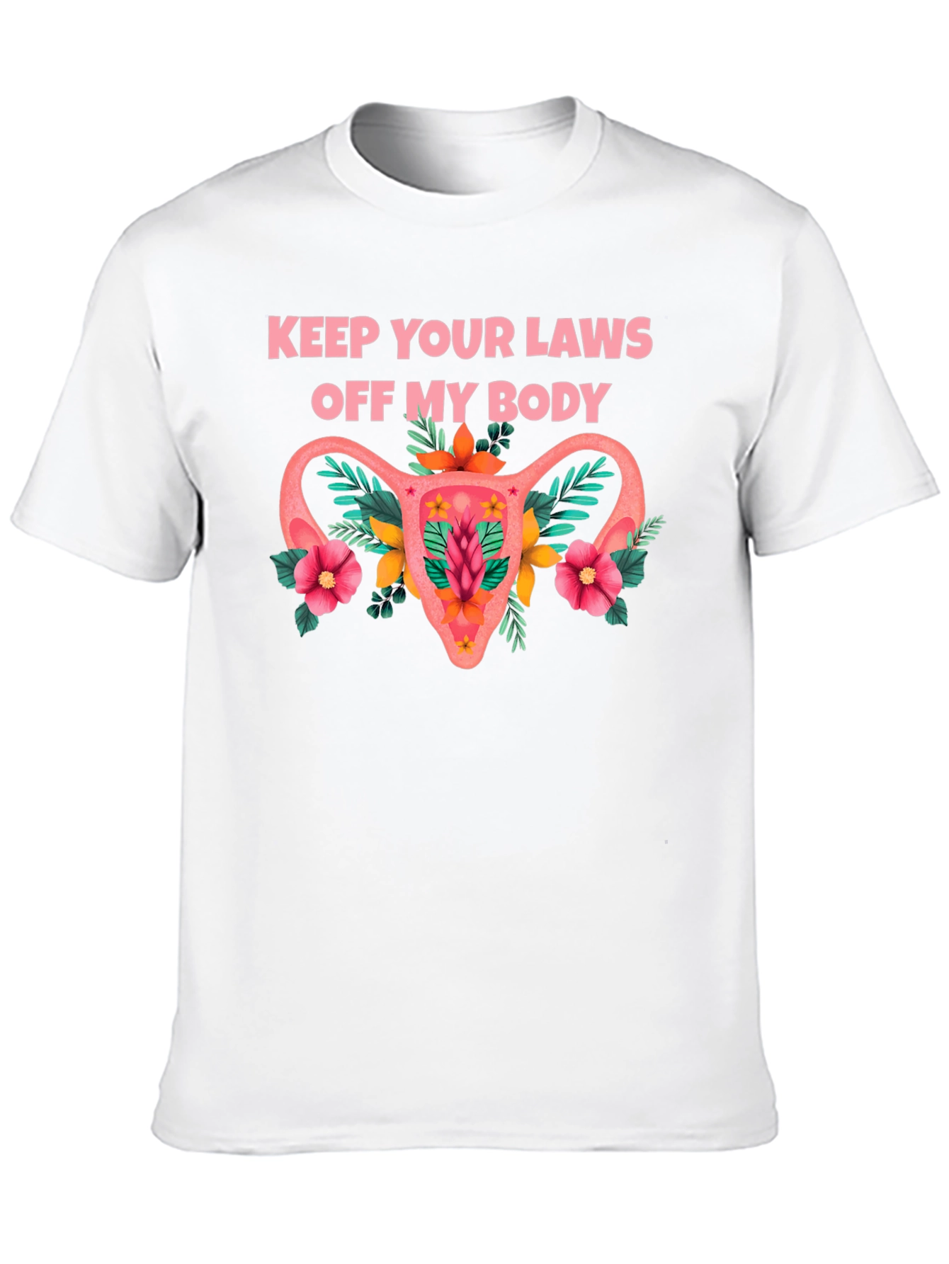 Feminist Uterus Floral T-Shirt: Keep Your Laws Off My Body Tee - 10