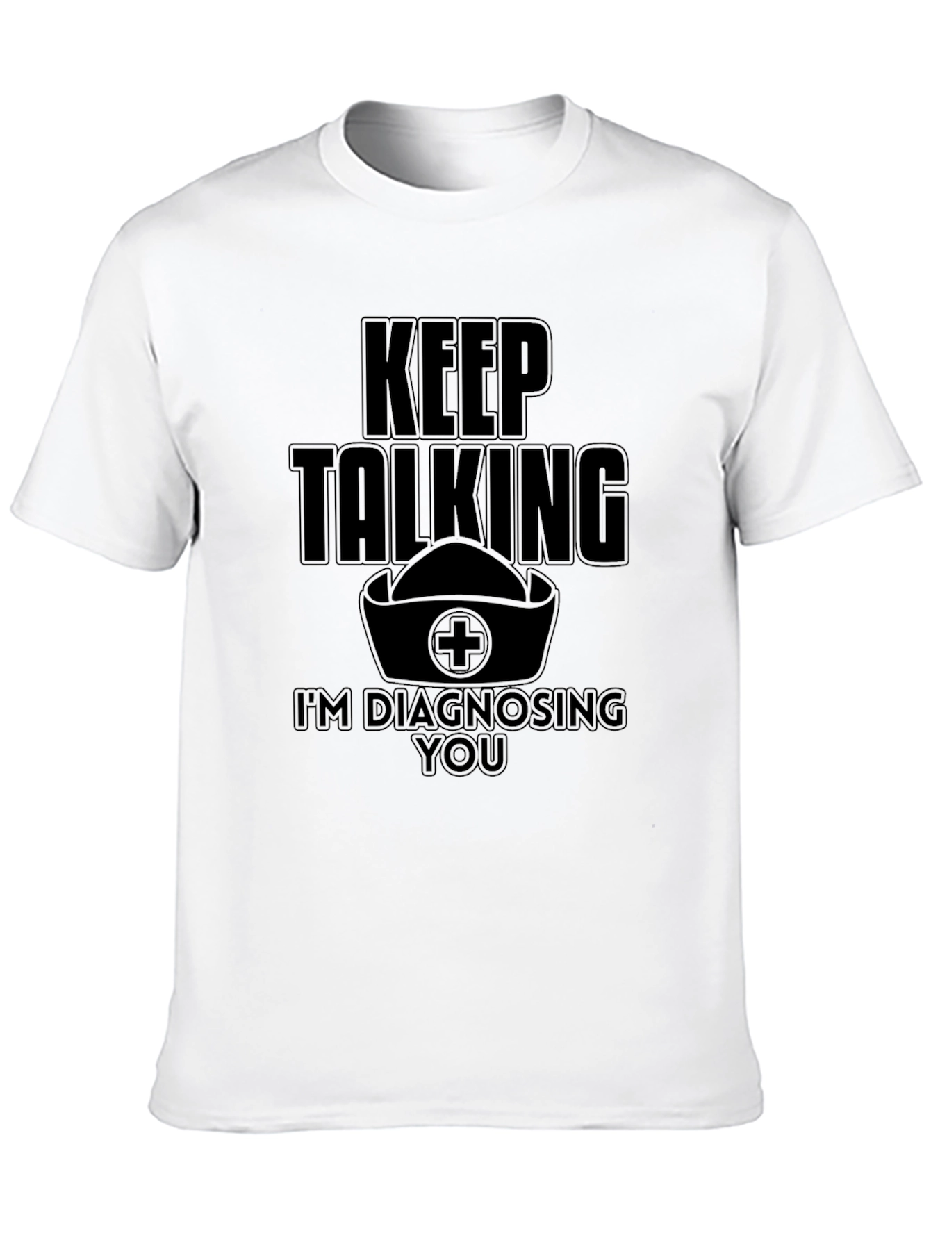 Black Keep Talking I'm Diagnosing You Funny Nurse T-Shirt view 10