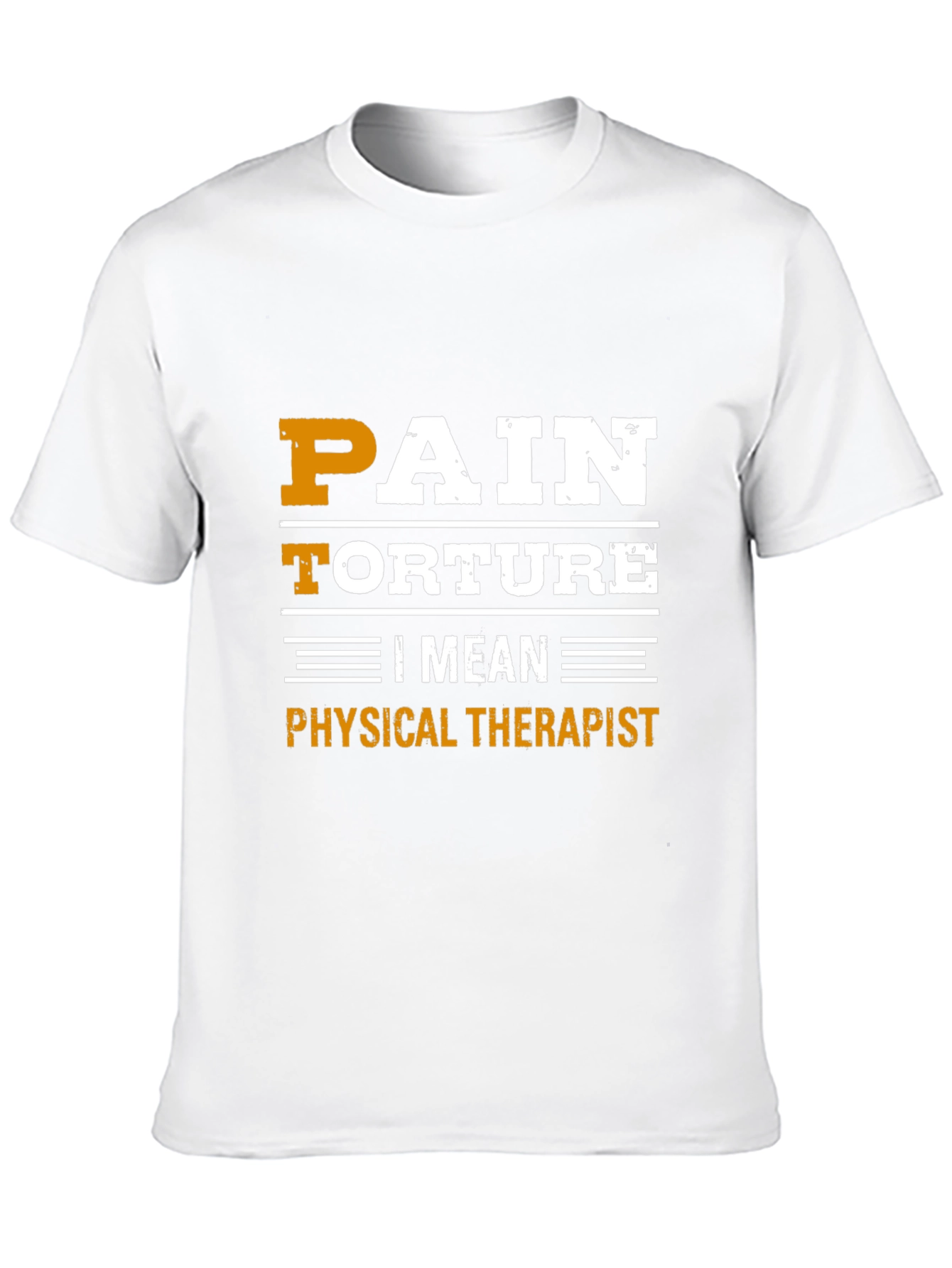 Pain Torture I Mean Physical Therapist T-Shirt - 10