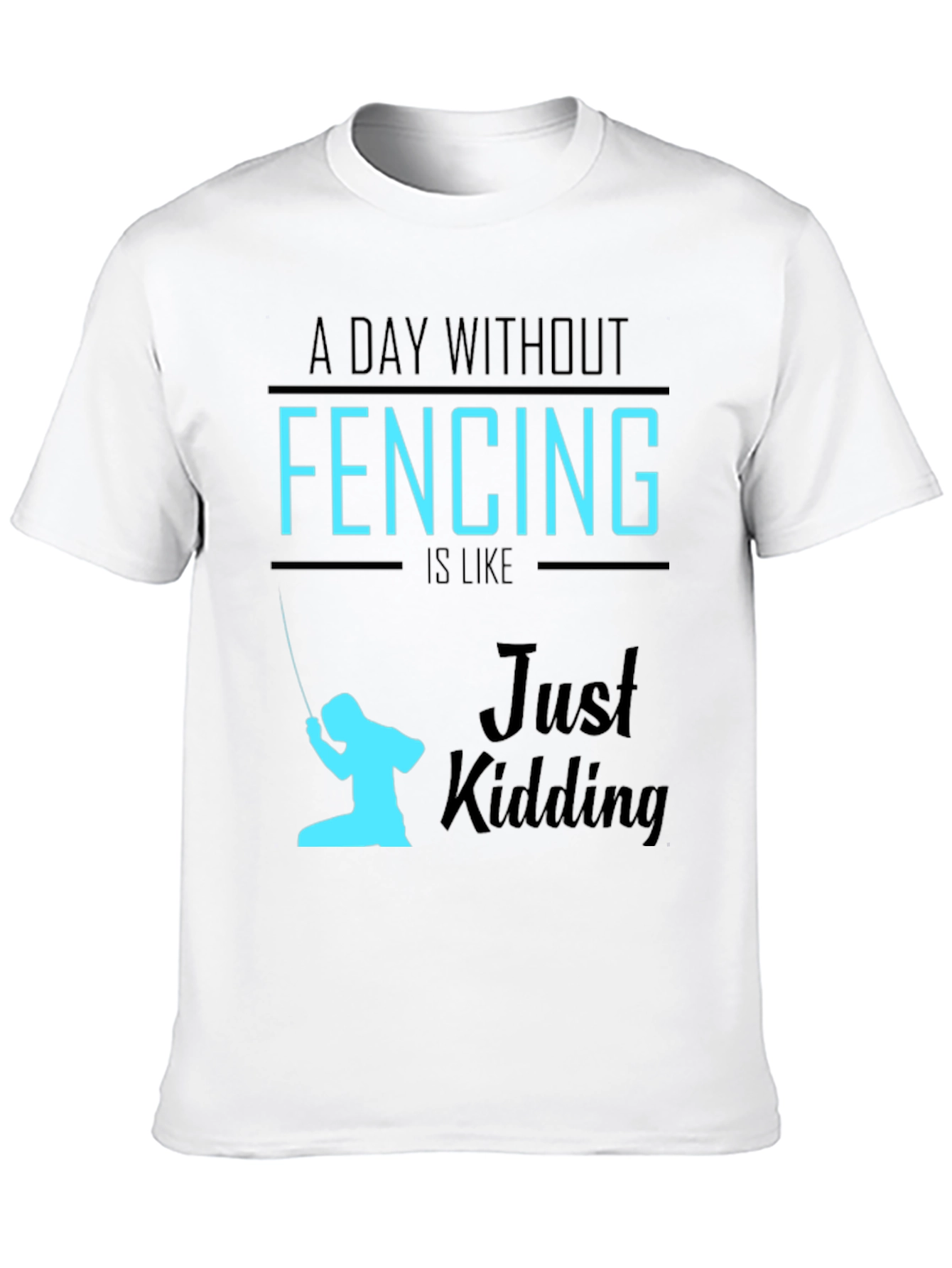 Black Funny Fencing T-Shirt - A Day Without Fencing Just Kidding view 10