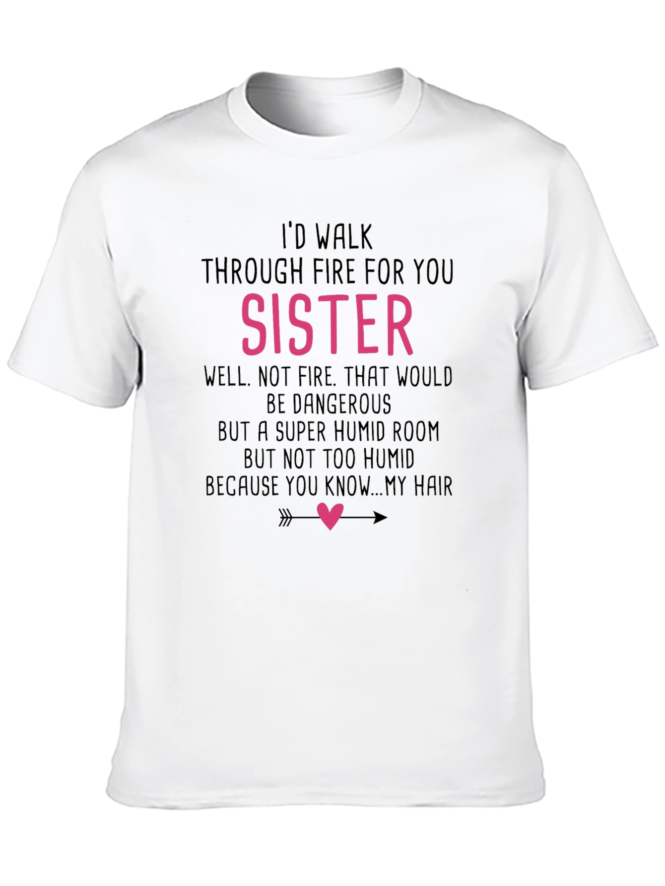 Black Funny Sister T-Shirt - I'd Walk Through Fire For You view 10