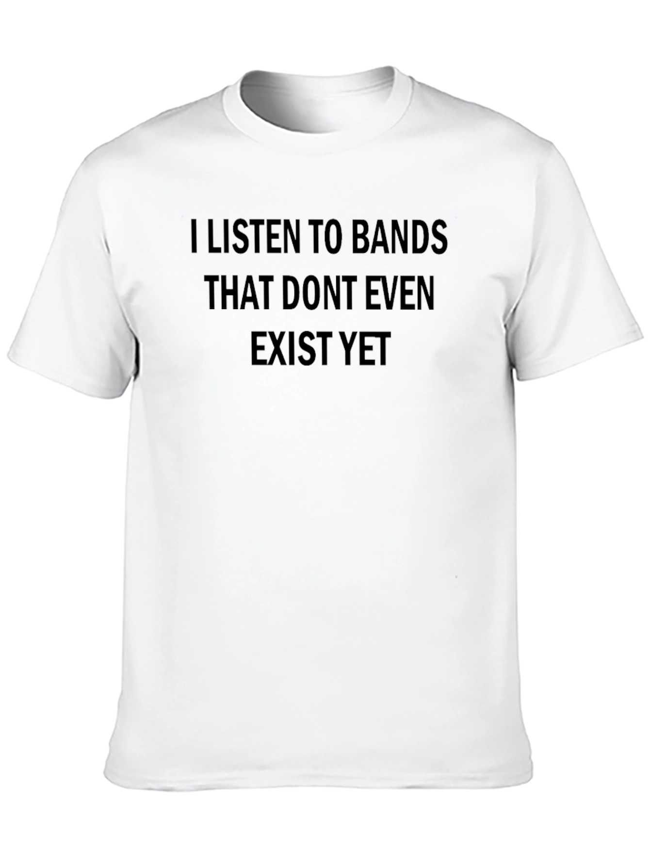 Black I Listen To Bands That Don't Even Exist Yet T-Shirt view 10