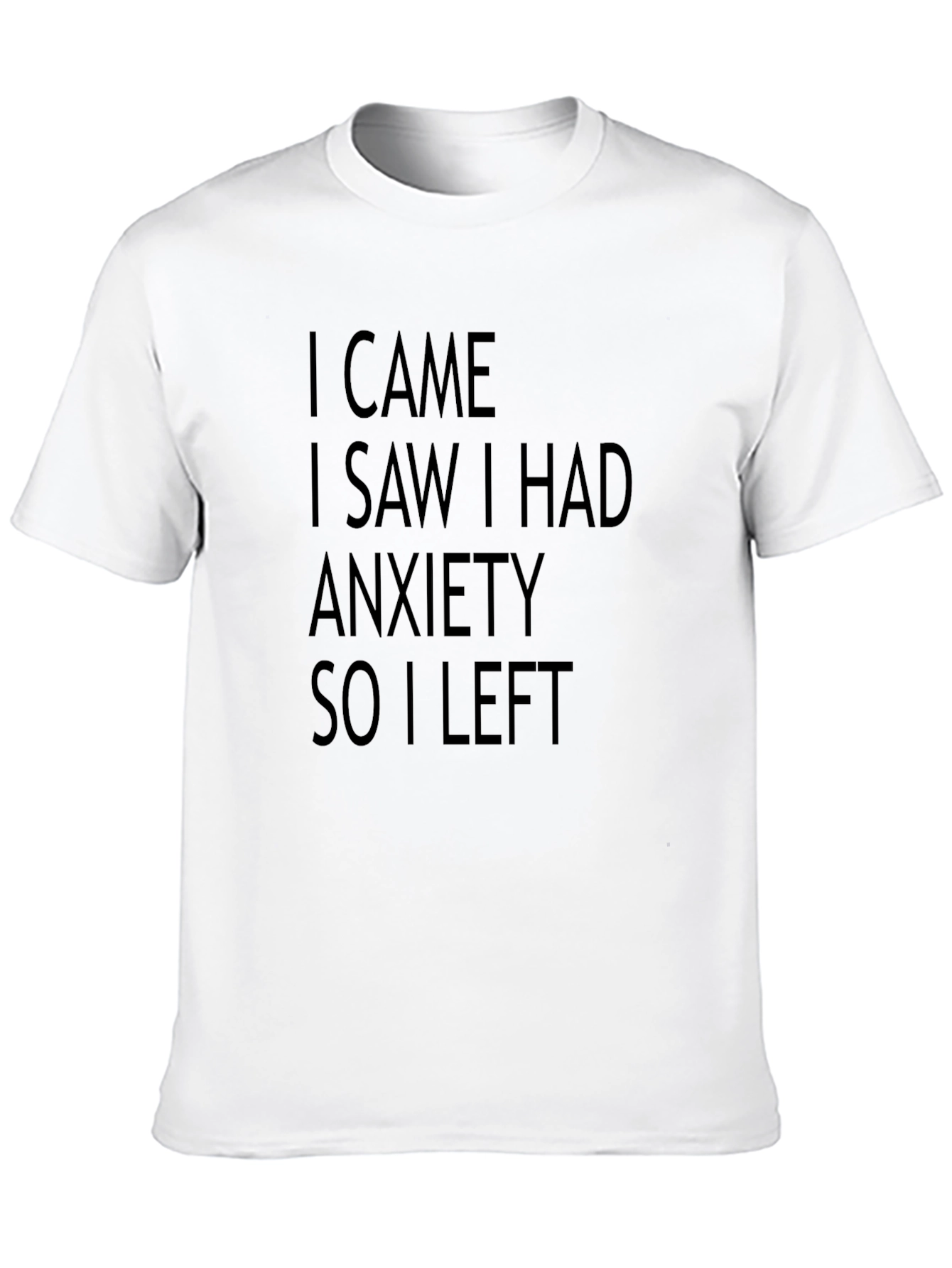 Black Anxiety Humor Graphic Tee - "I Came I Saw I Had Anxiety So I Left" view 10