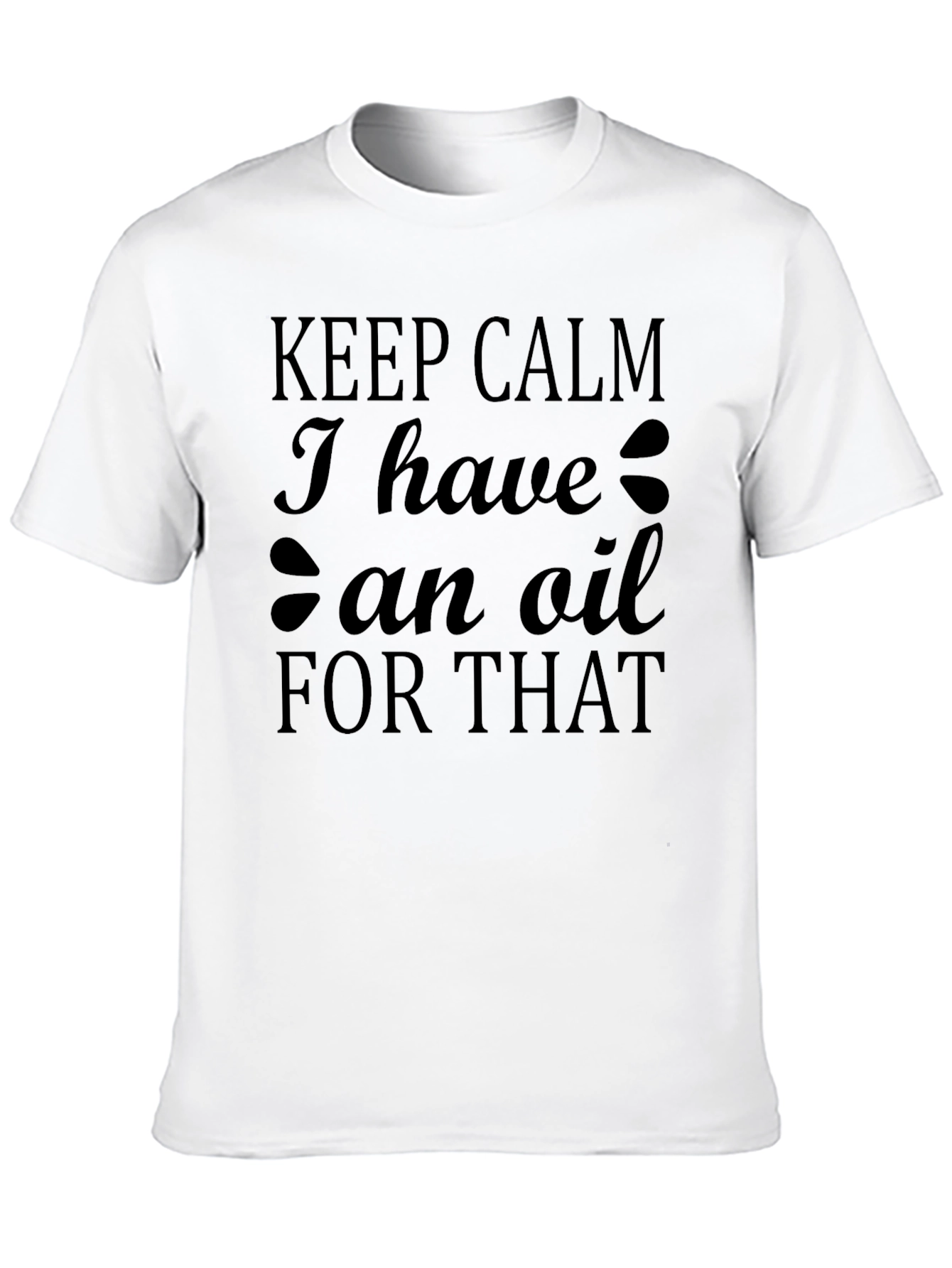 Black Keep Calm I Have An Oil For That T-Shirt view 10
