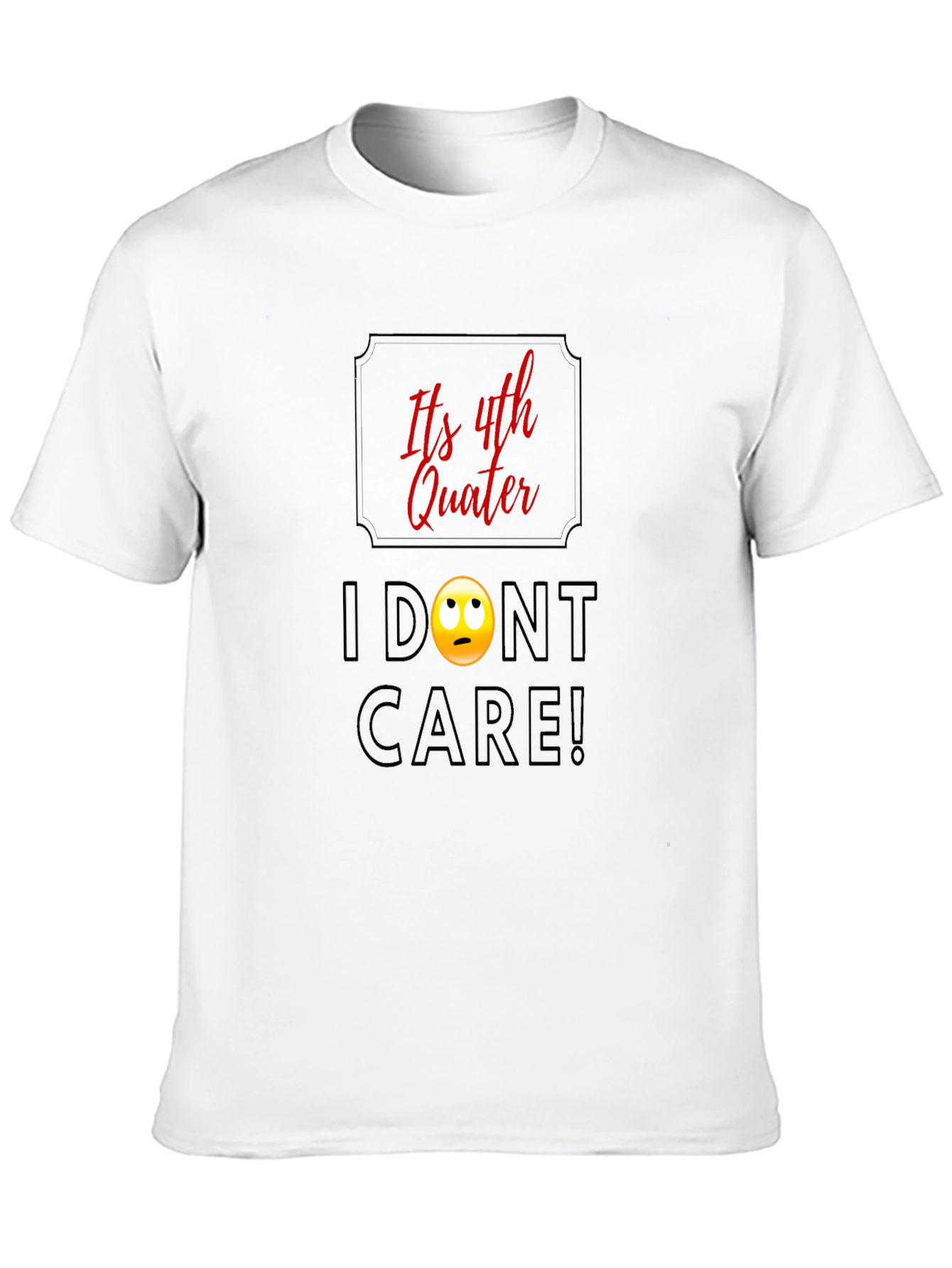 Black Funny Fourth Quarter T-Shirt - I Don't Care! Graphic Tee view 10