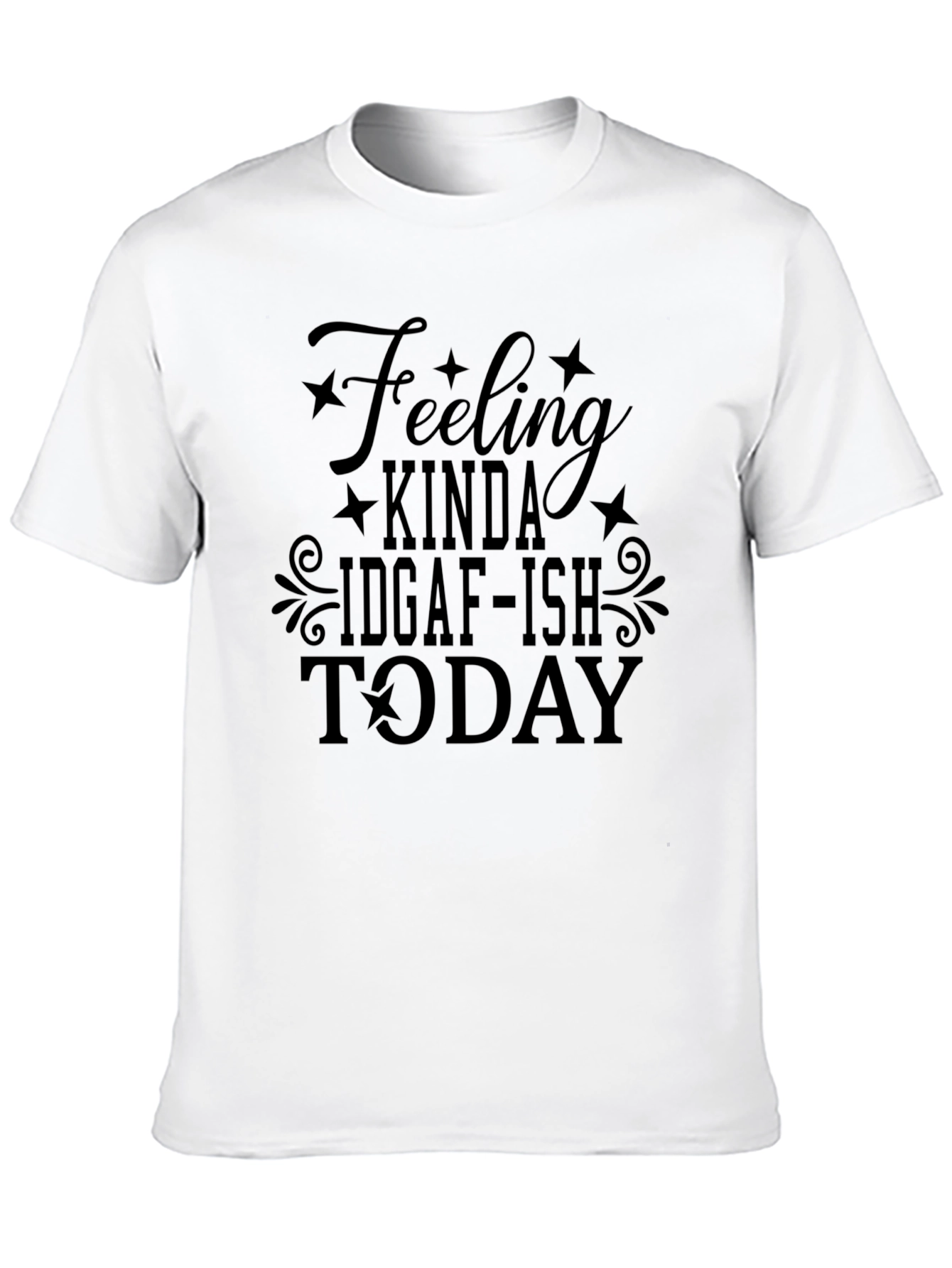 Black Feeling Kinda IDGAF-ISH Today T-Shirt view 10