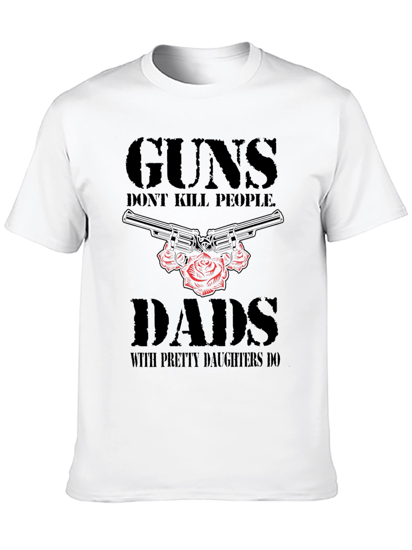 Black Guns Don't Kill People Dads With Pretty Daughters Do T-Shirt view 10