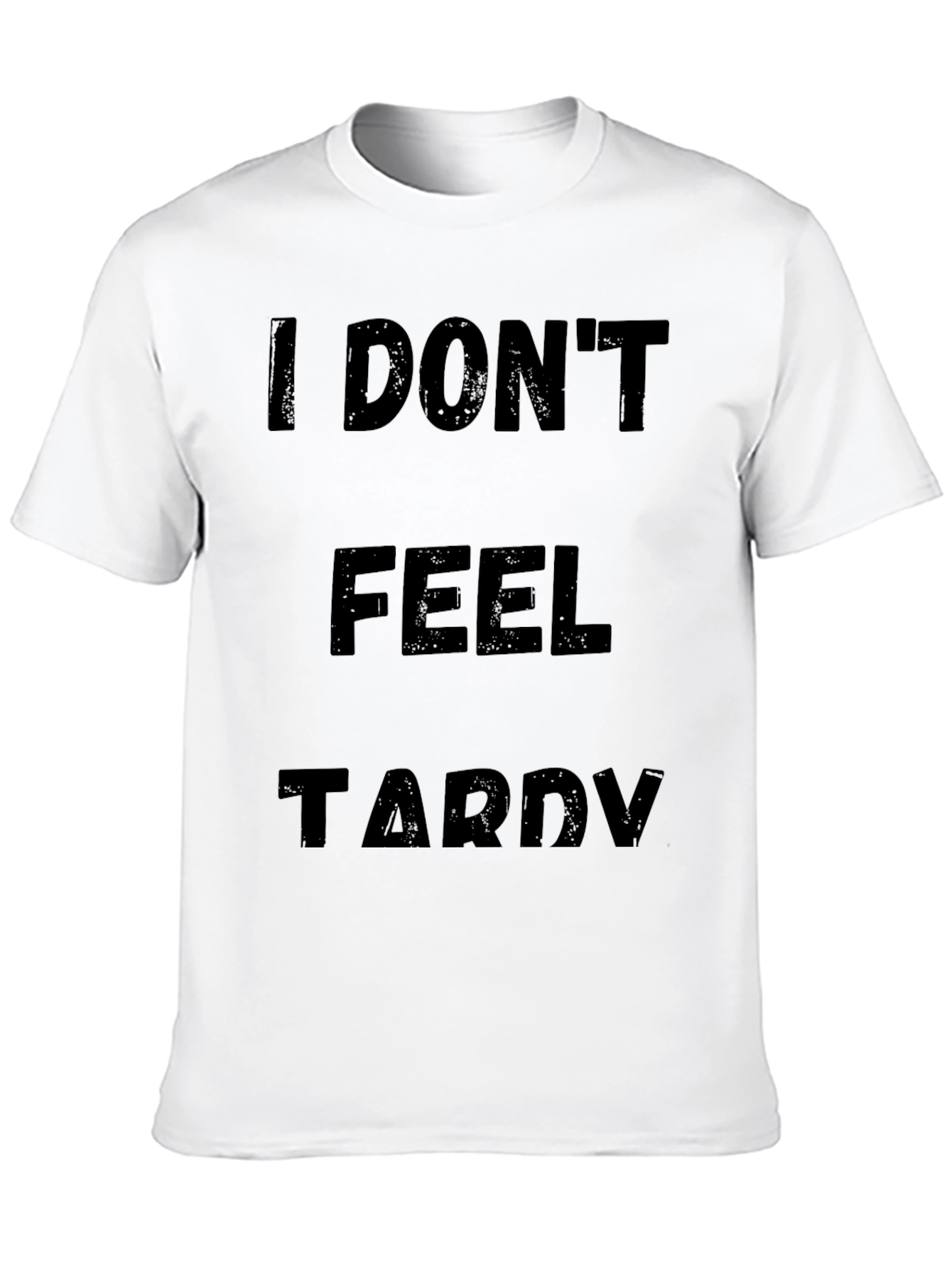 Black I Don't Feel Tardy Funny Graphic T-Shirt view 10
