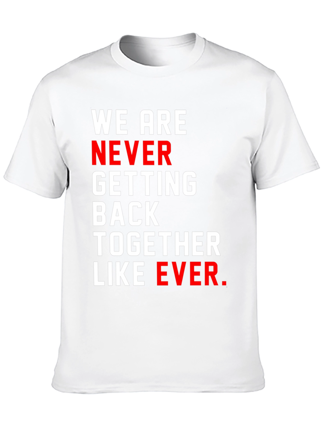 Black We Are Never Getting Back Together T-Shirt view 10