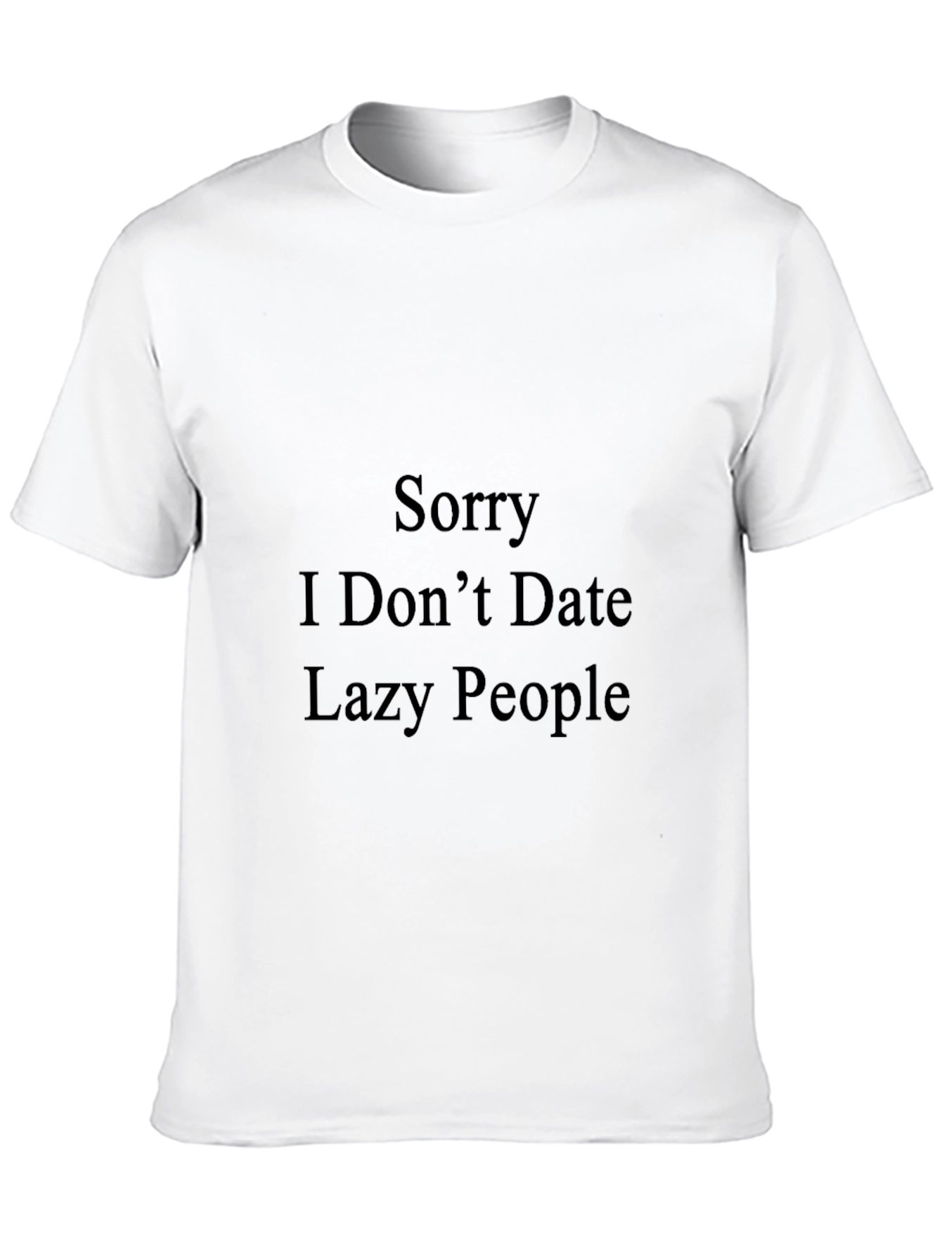 Funny "Sorry I Don't Date Lazy People" Black T-Shirt - 10