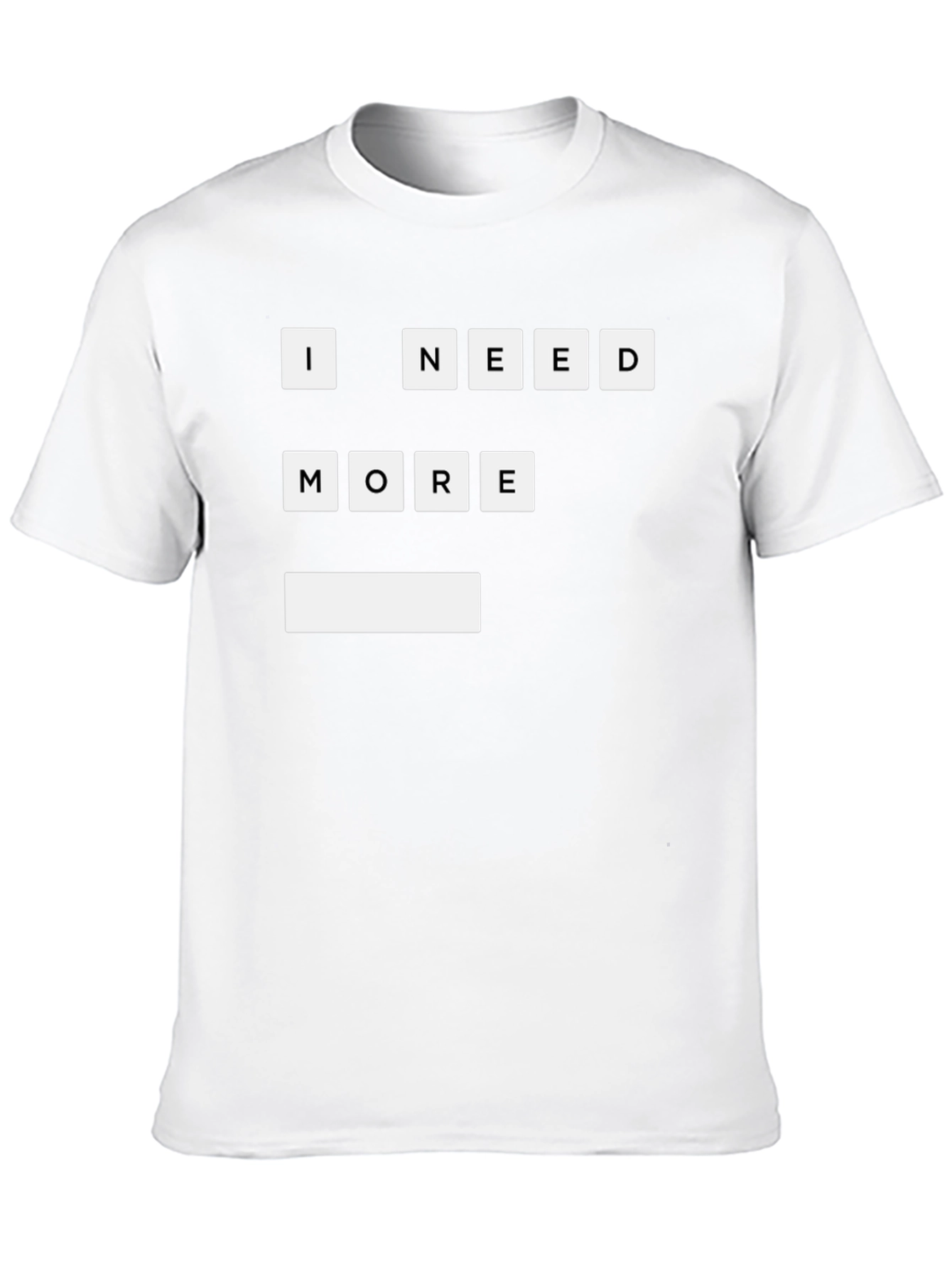 Black I Need More T-Shirt | Funny Graphic Tee view 10