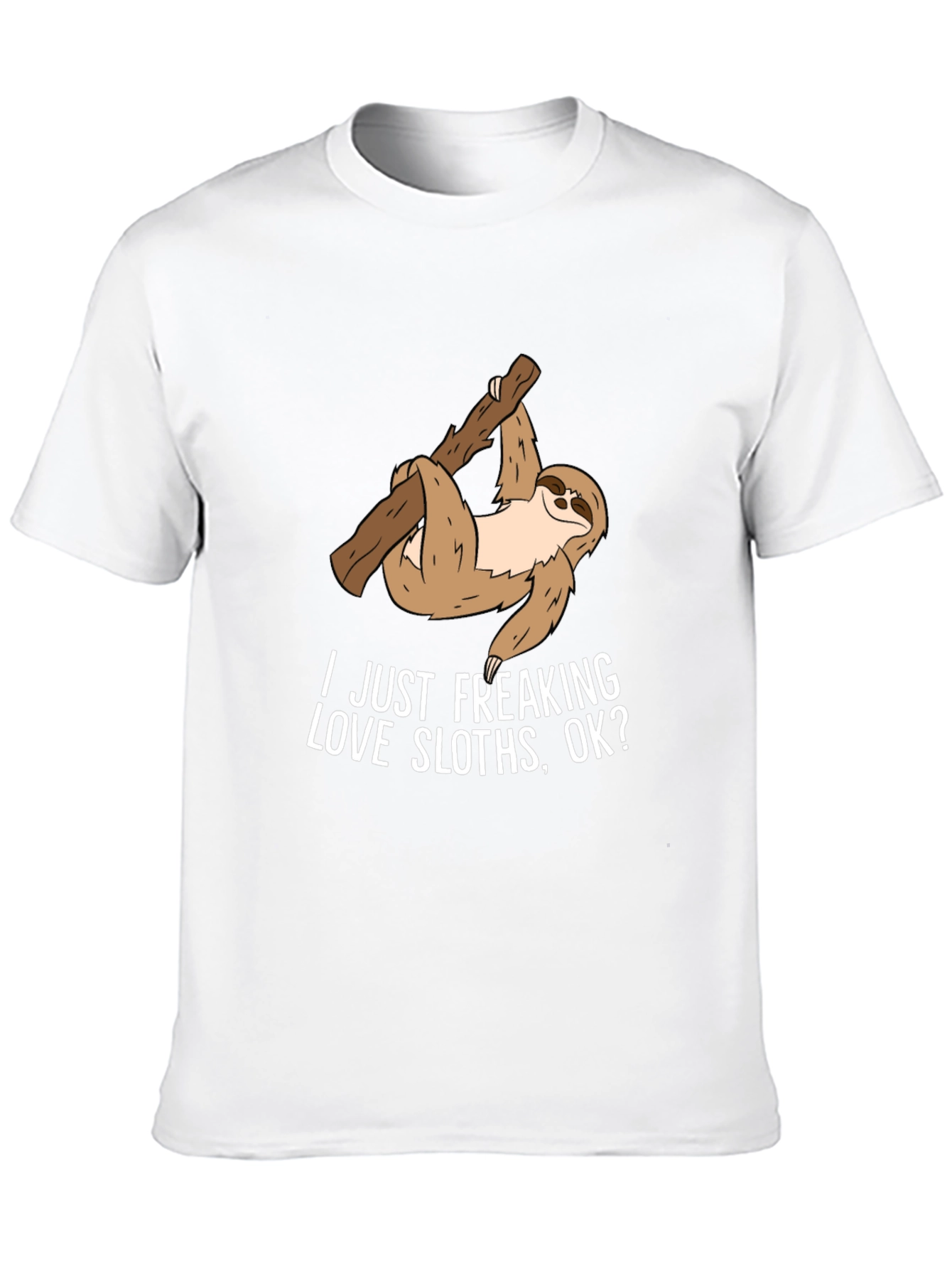 Sloth Lover T-Shirt - "I Just Freaking Love Sloths, Ok?" - 10