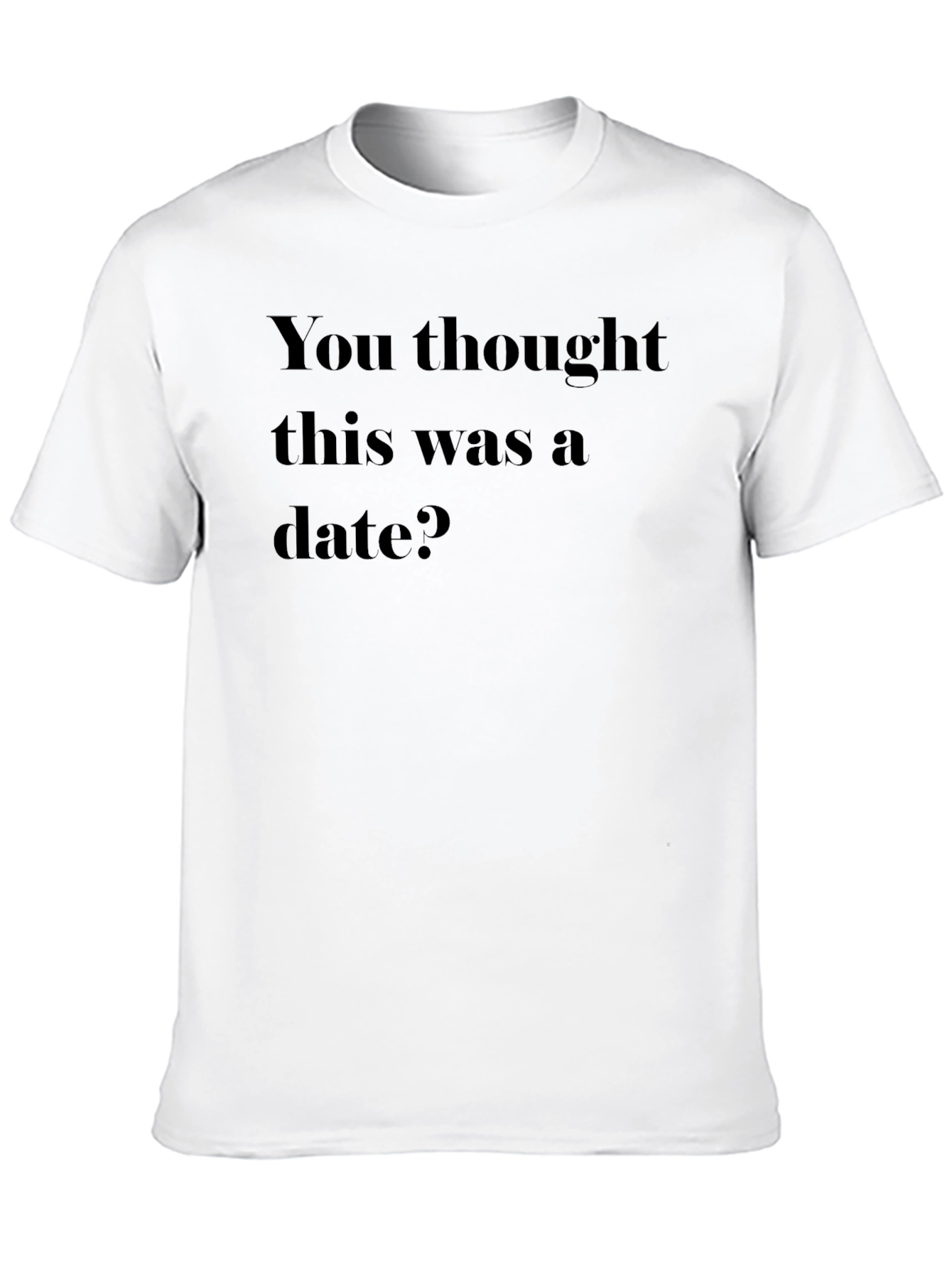 Black Humorous Graphic T-Shirt - You Thought This Was a Date? view 10