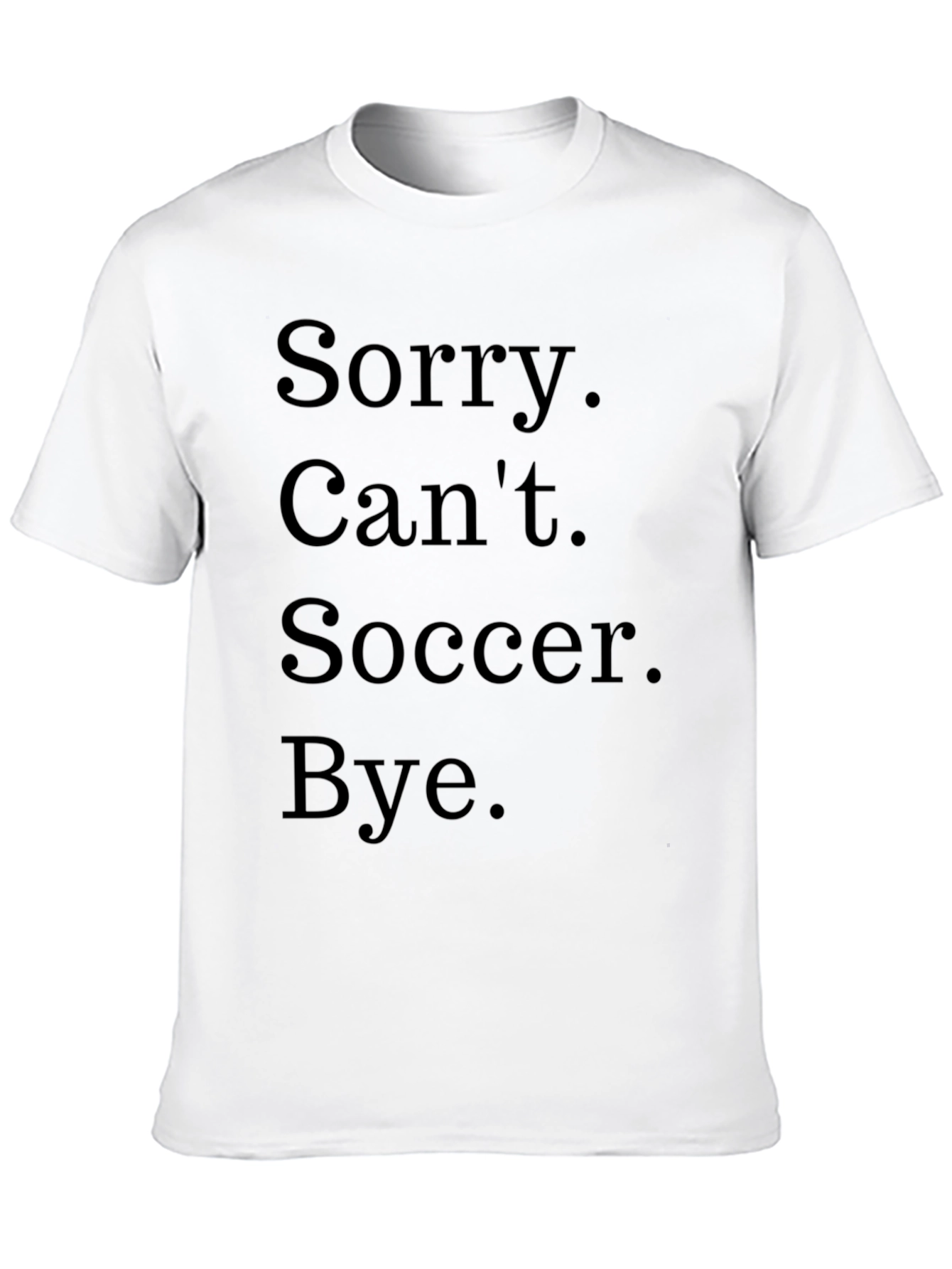 Black Sorry Can't Soccer Bye Black T-Shirt view 10