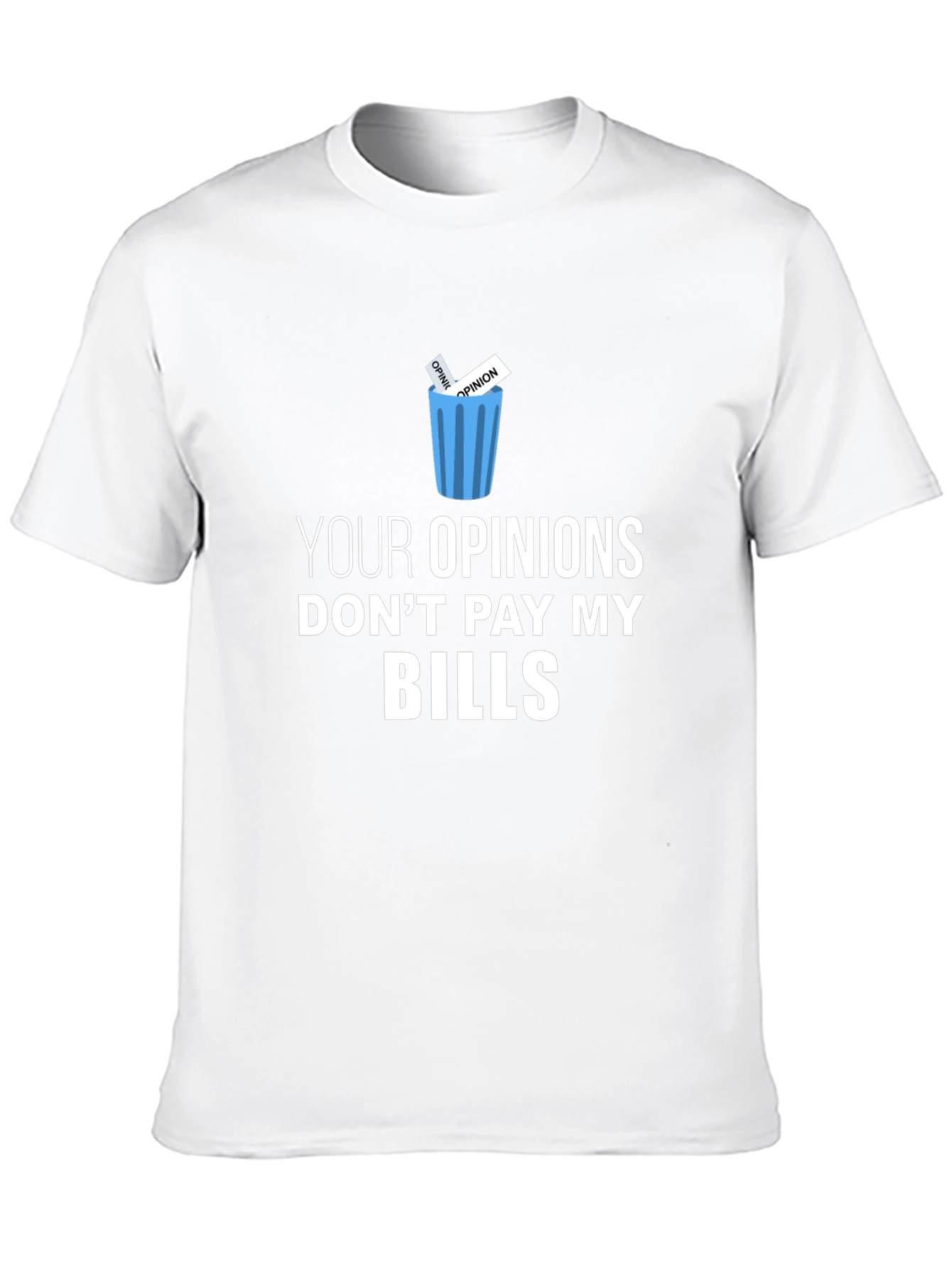 Black Your Opinions Don't Pay My Bills T-Shirt view 10