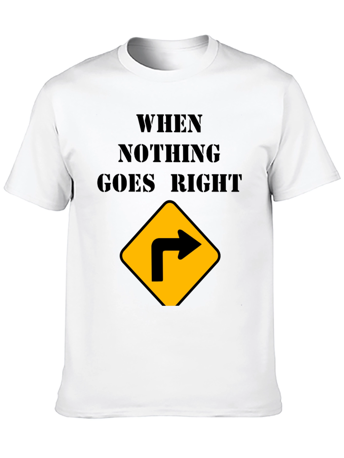 Black When Nothing Goes Right Turn Right T-Shirt view 10