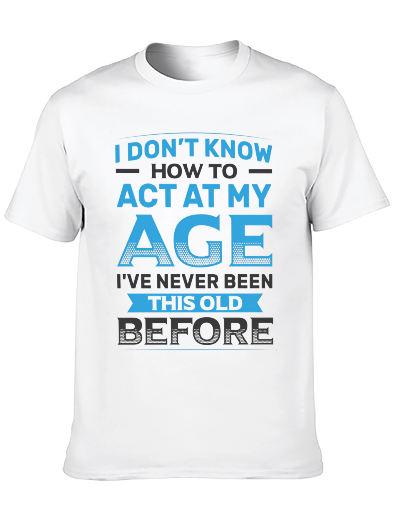 Black Funny 'I Don't Know How to Act My Age' Graphic T-Shirt view 10
