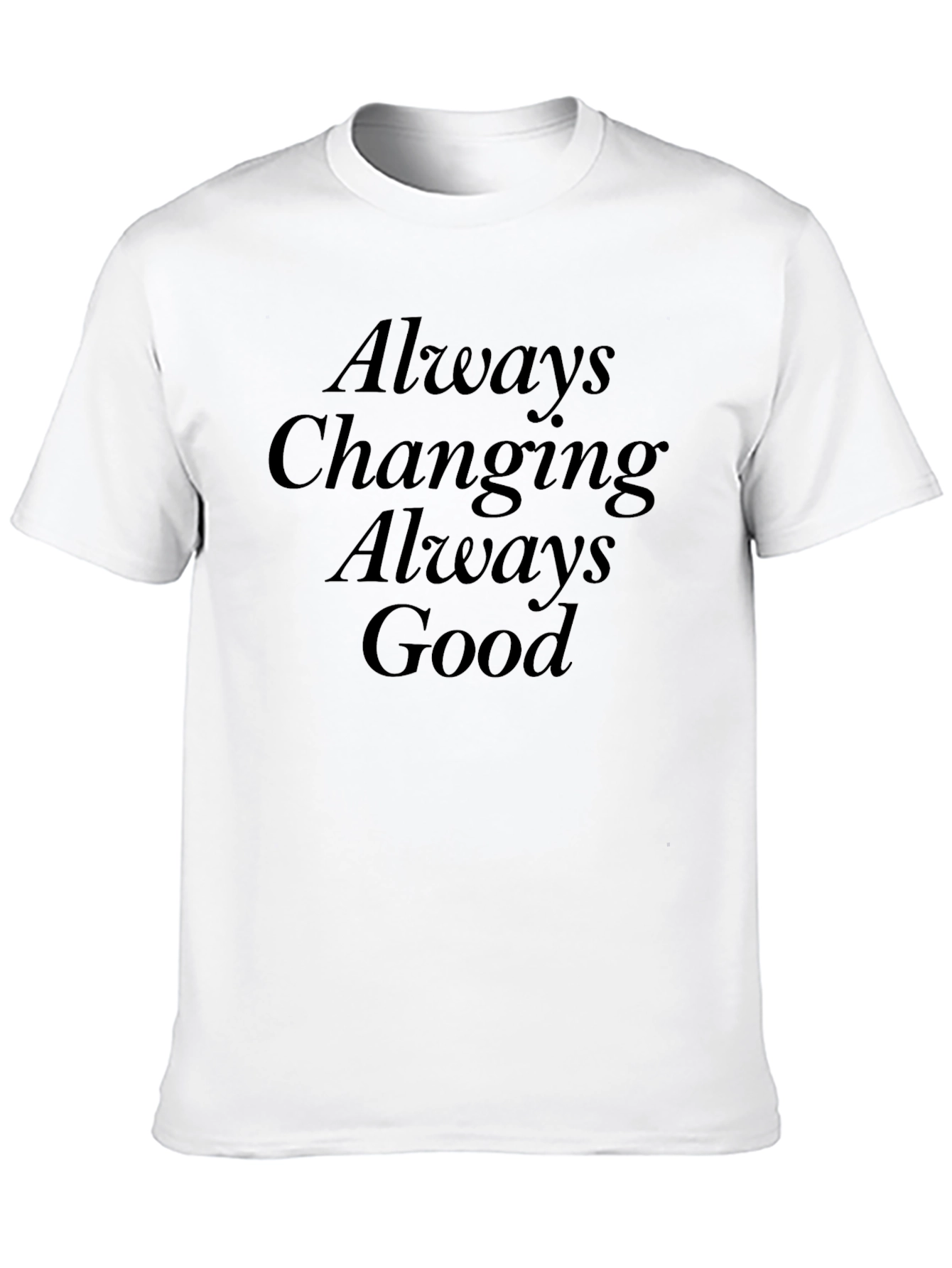 Black Always Changing Always Good Black T-Shirt view 10