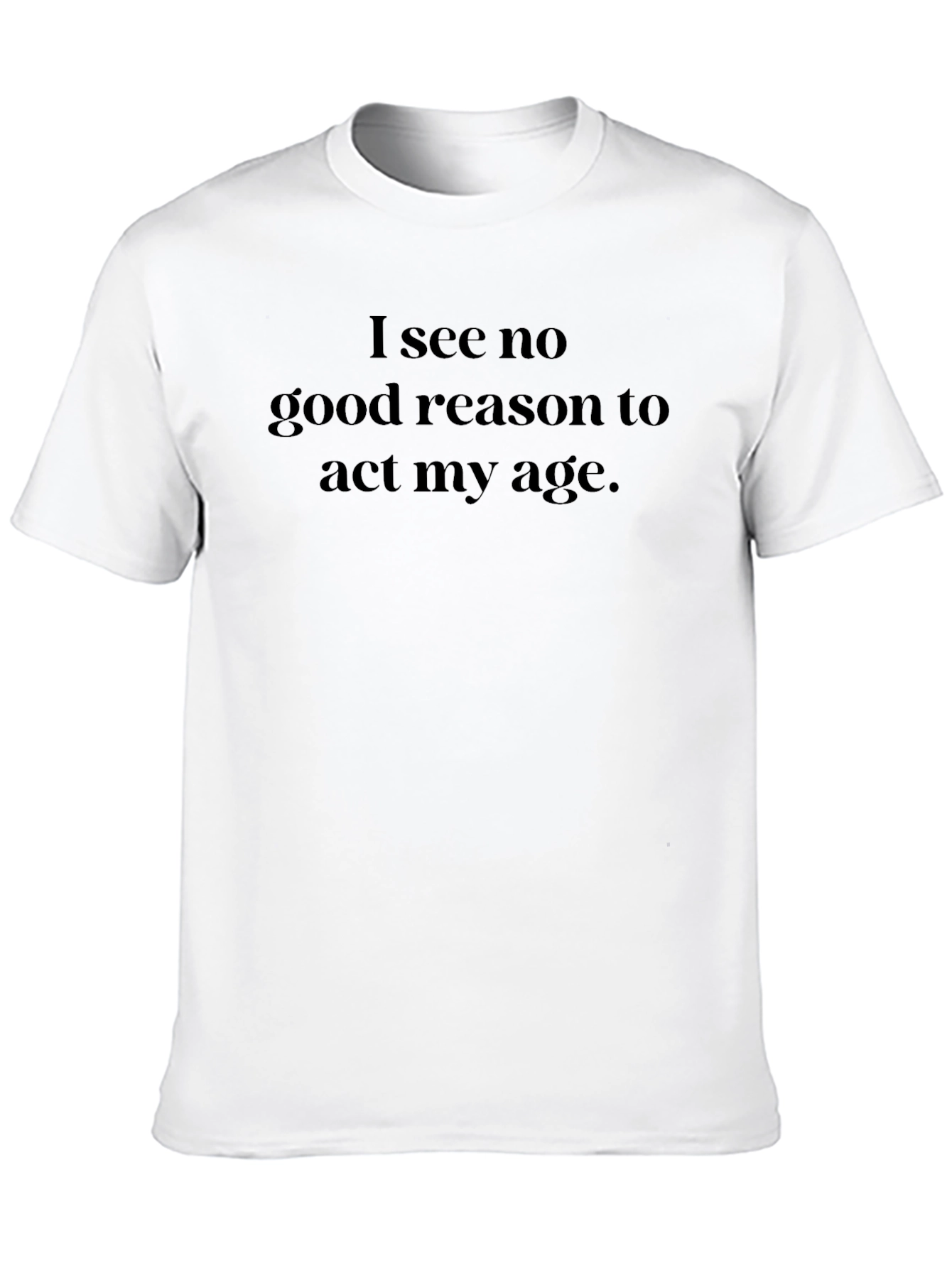 Black Funny Slogan Tee - I See No Good Reason To Act My Age view 10