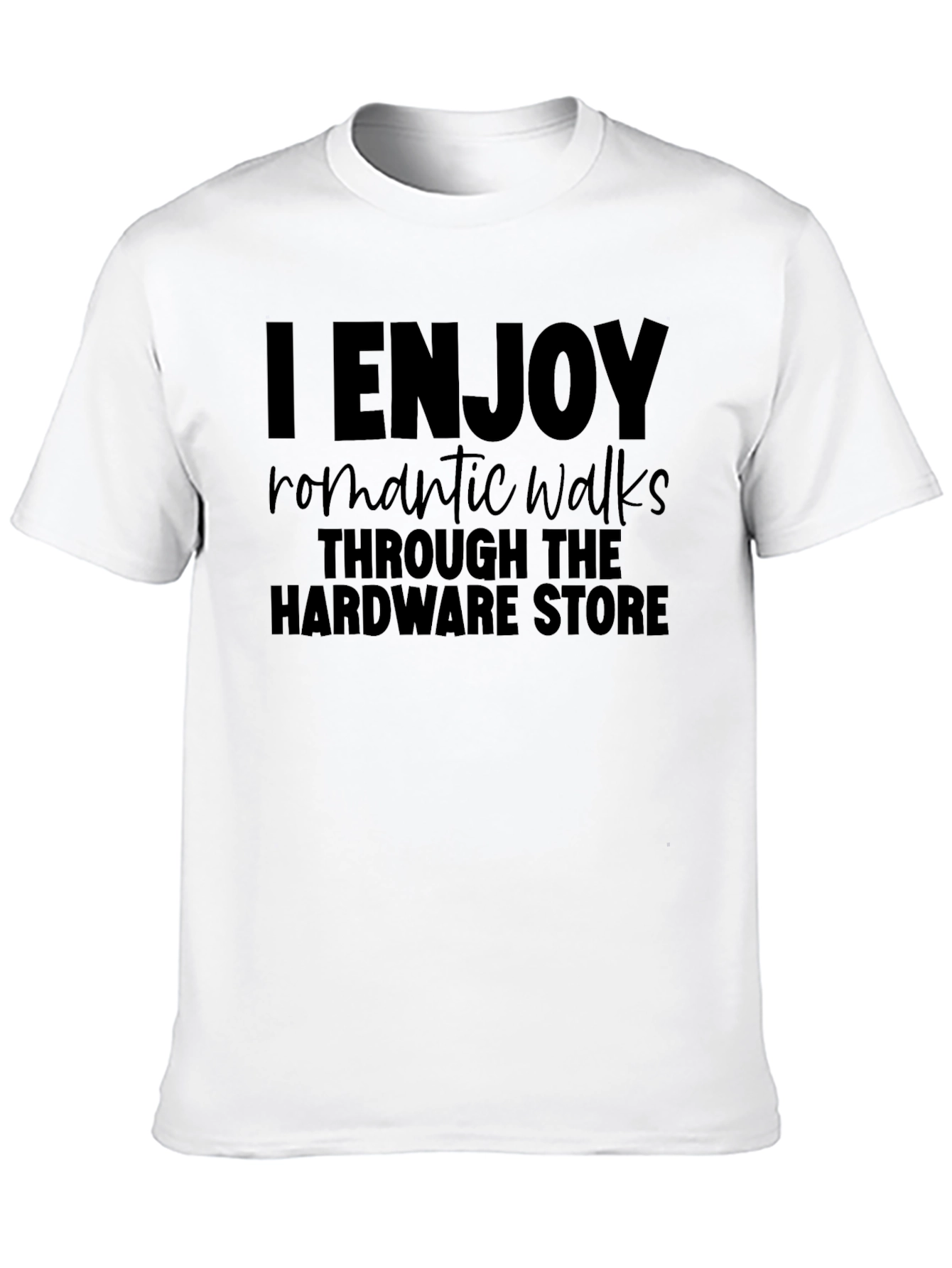 Black I Enjoy Romantic Walks Through The Hardware Store T-Shirt view 10