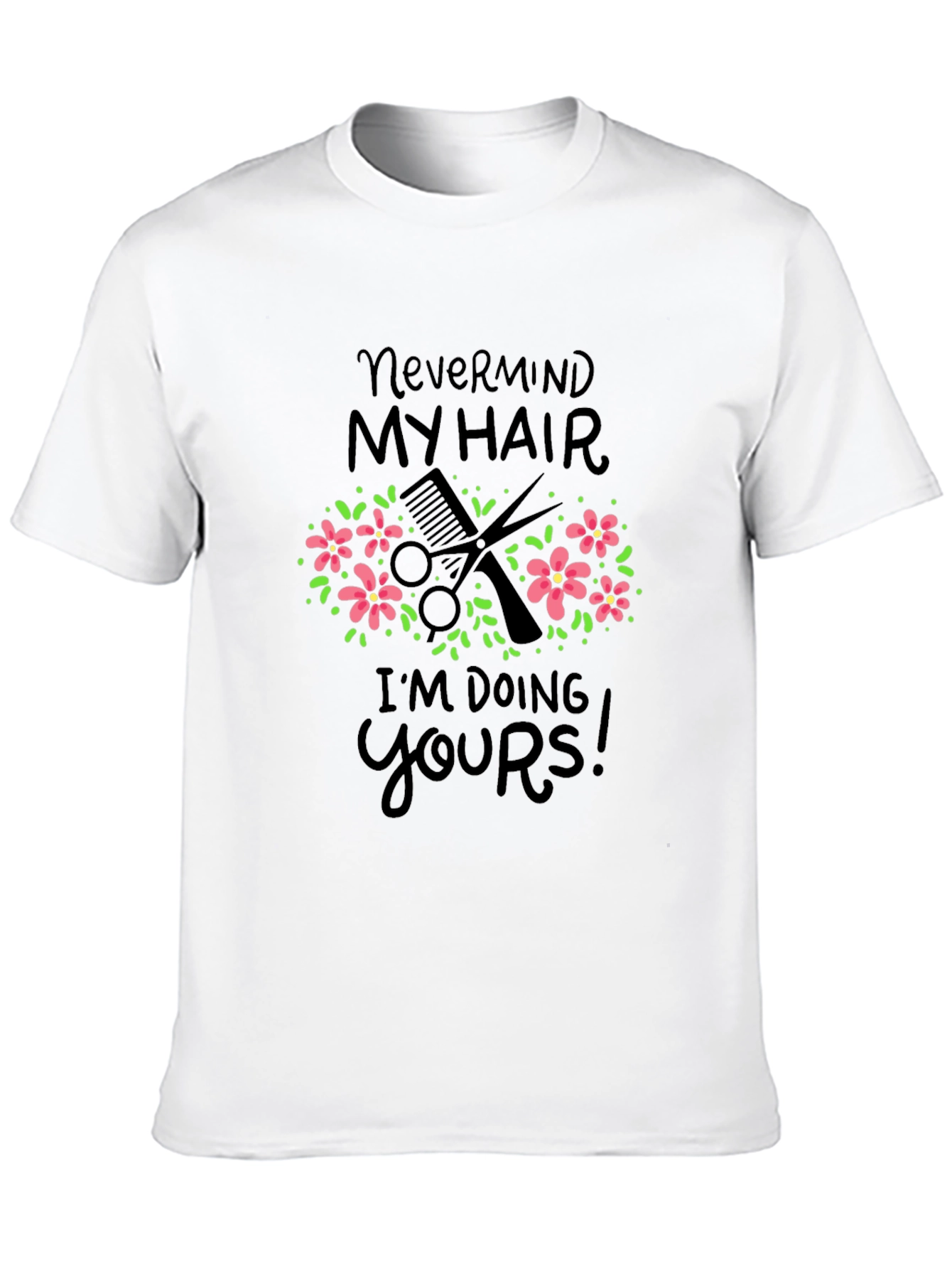 Nevermind My Hair Funny Barber/Stylist T-Shirt - 10