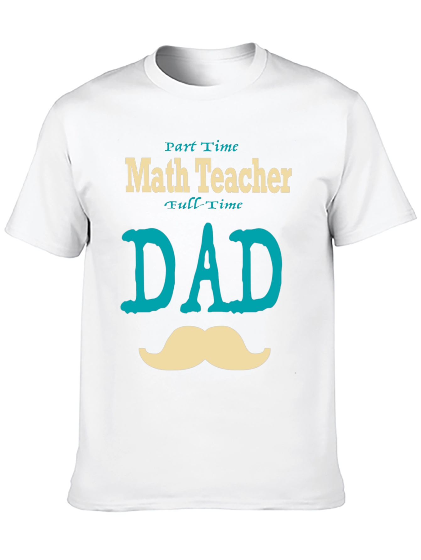 Part-Time Math Teacher, Full-Time Dad T-Shirt - 10
