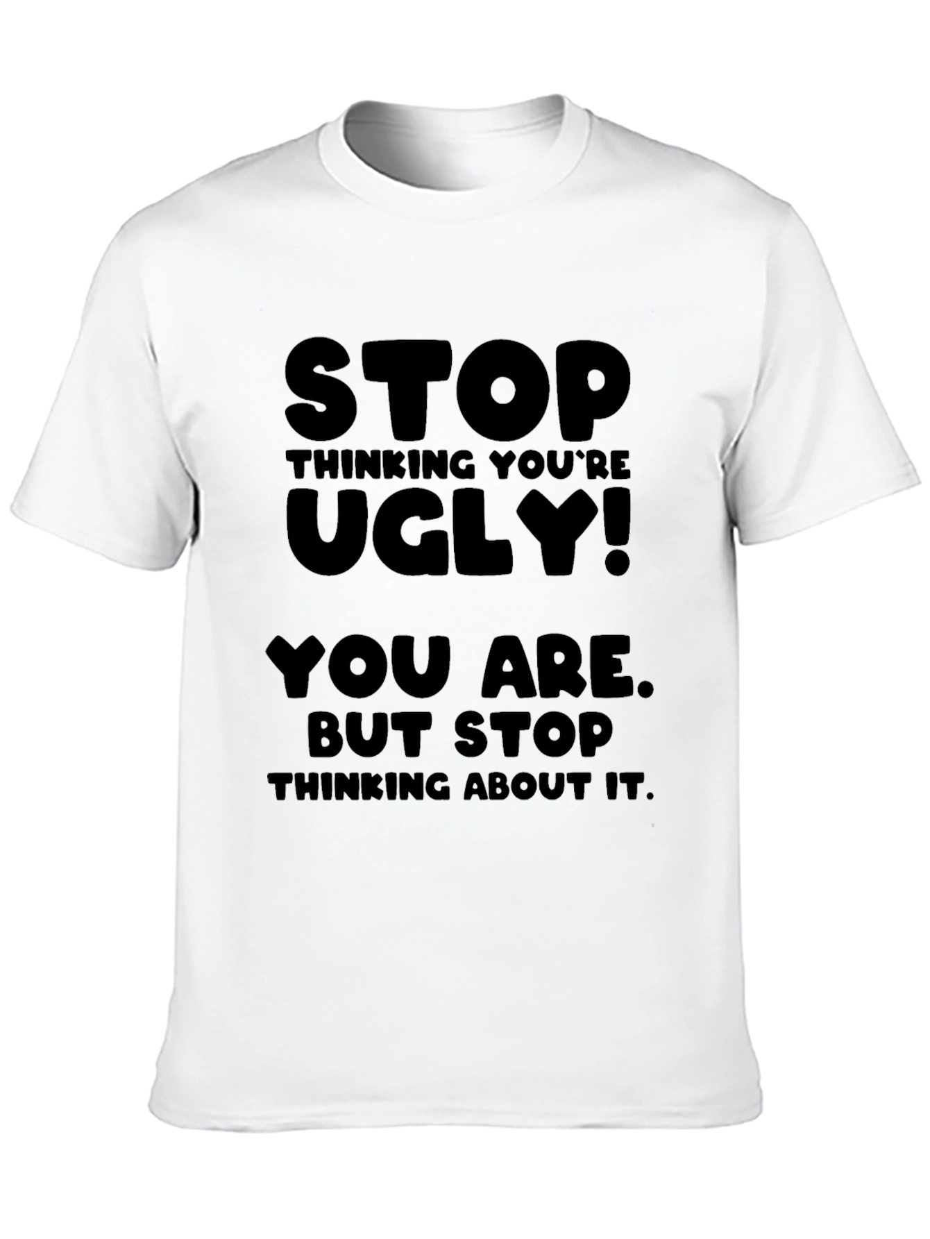 Black Stop Thinking You're Ugly T-Shirt view 10