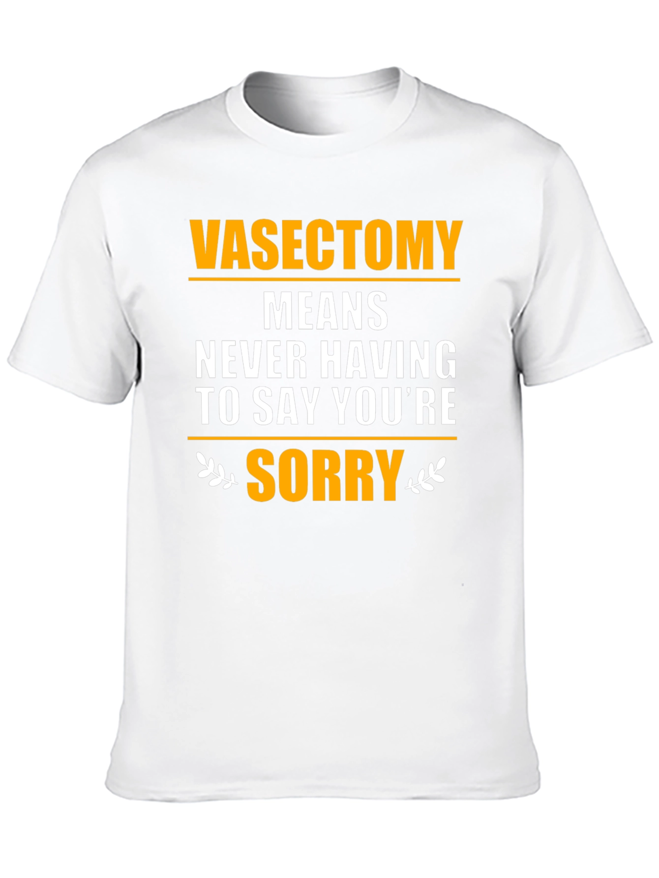 Black Vasectomy Means Never Having to Say You're Sorry T-Shirt view 10