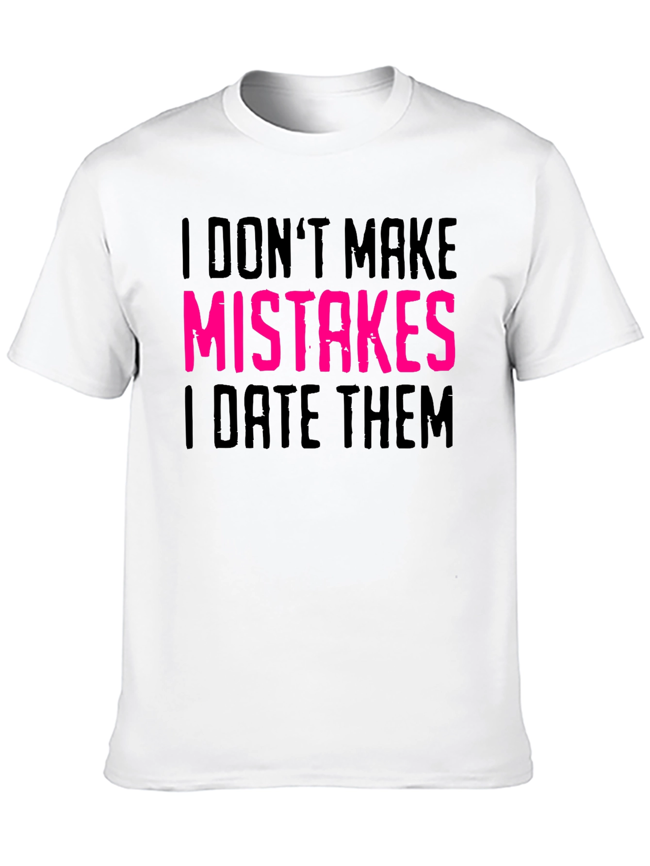 Black I Don't Make Mistakes I Date Them Graphic Tee view 10