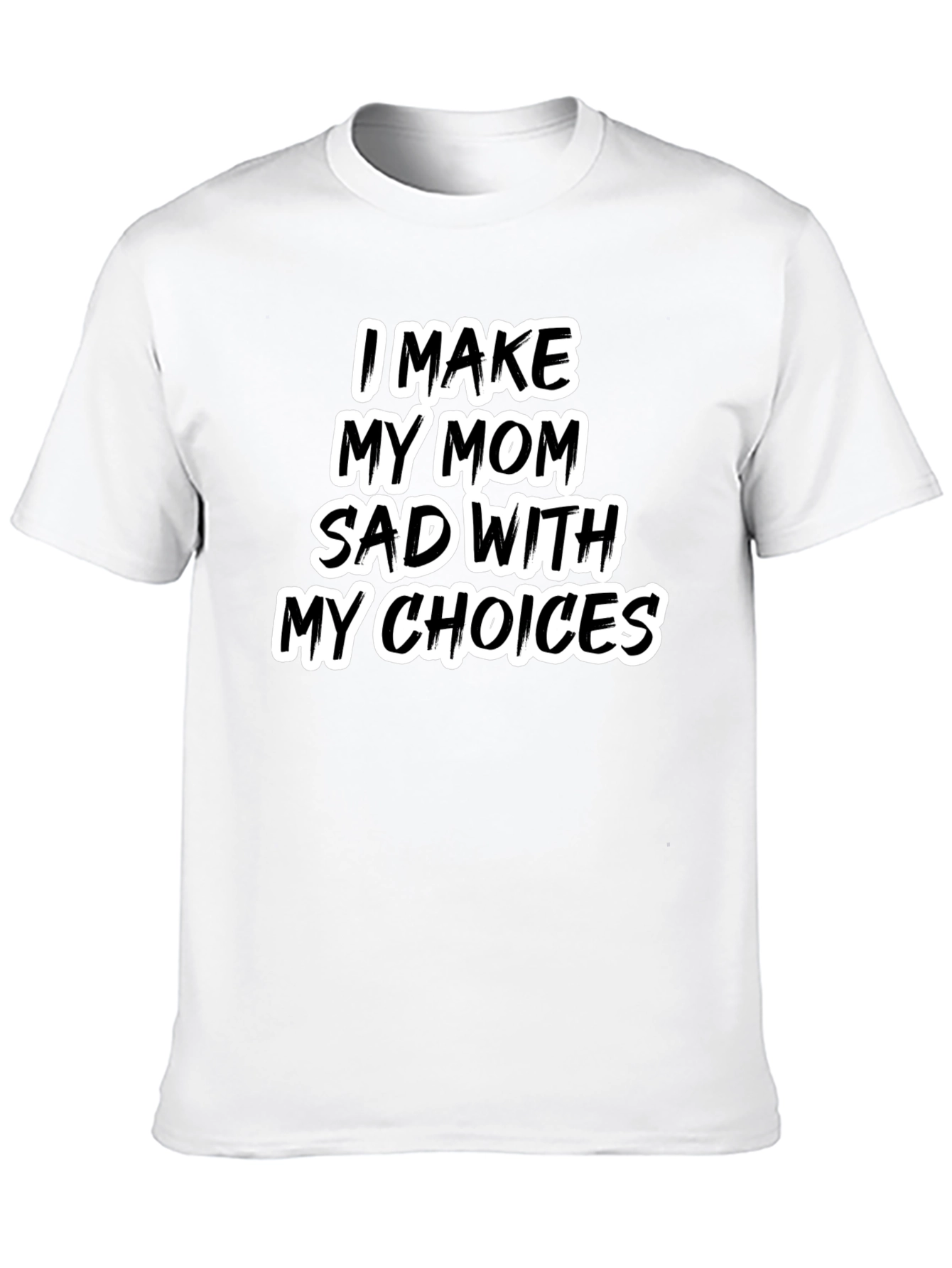 Black I Make My Mom Sad T-Shirt - Humorous Tee view 10