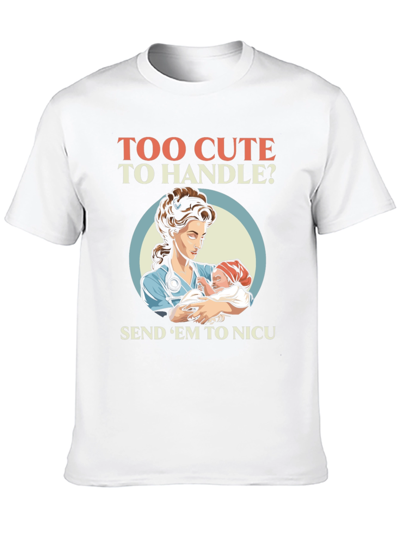 Too Cute To Handle NICU Nurse T-Shirt - 10