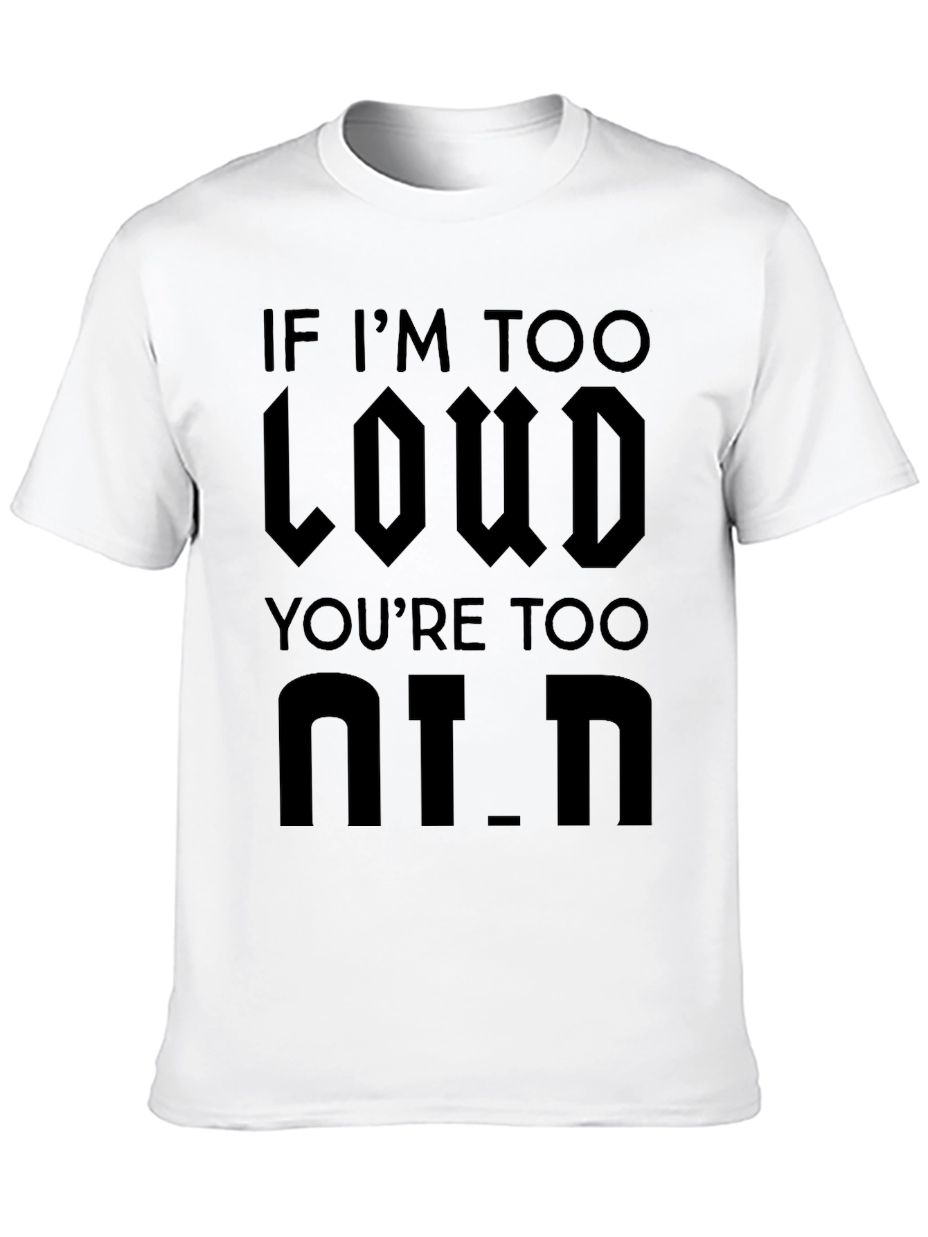 Black If I'm Too Loud You're Too Old - Black Graphic T-Shirt view 10