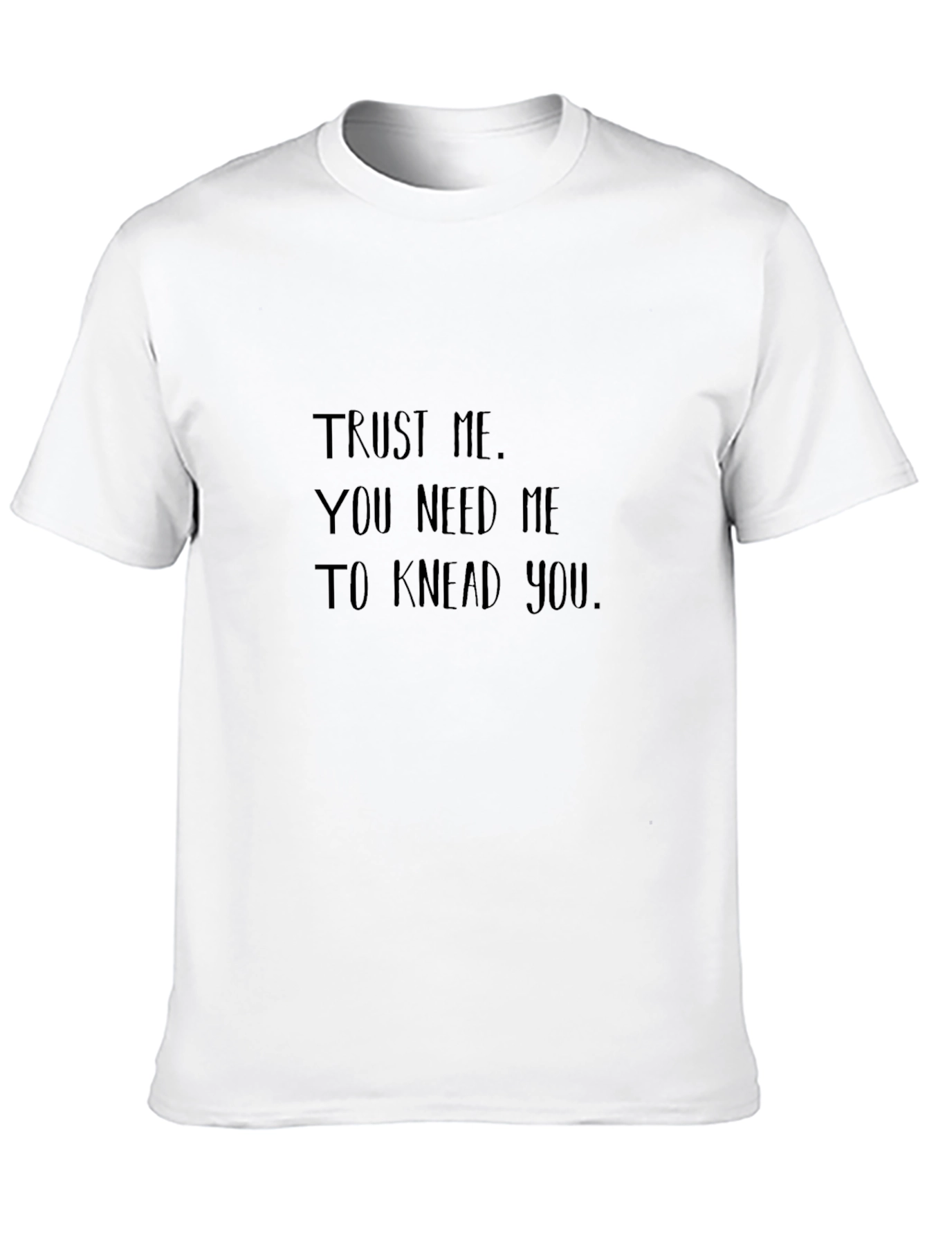 Black Trust Me You Need Me to Knead You T-Shirt view 10