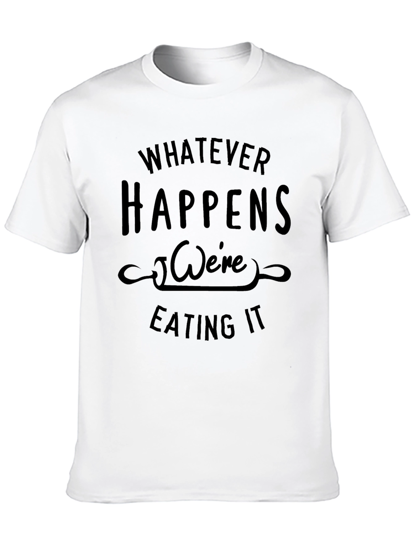 Black Whatever Happens We're Eating It Black T-Shirt view 10