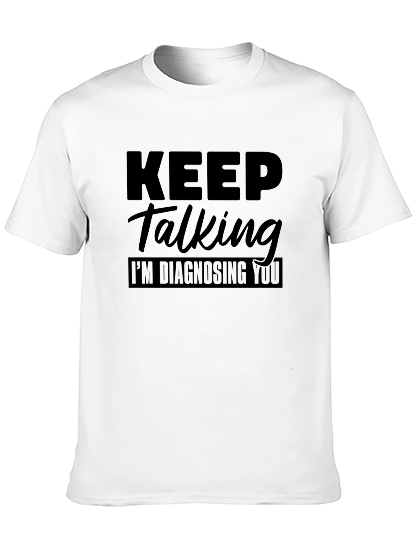 Black Keep Talking I'm Diagnosing You Graphic Tee view 10