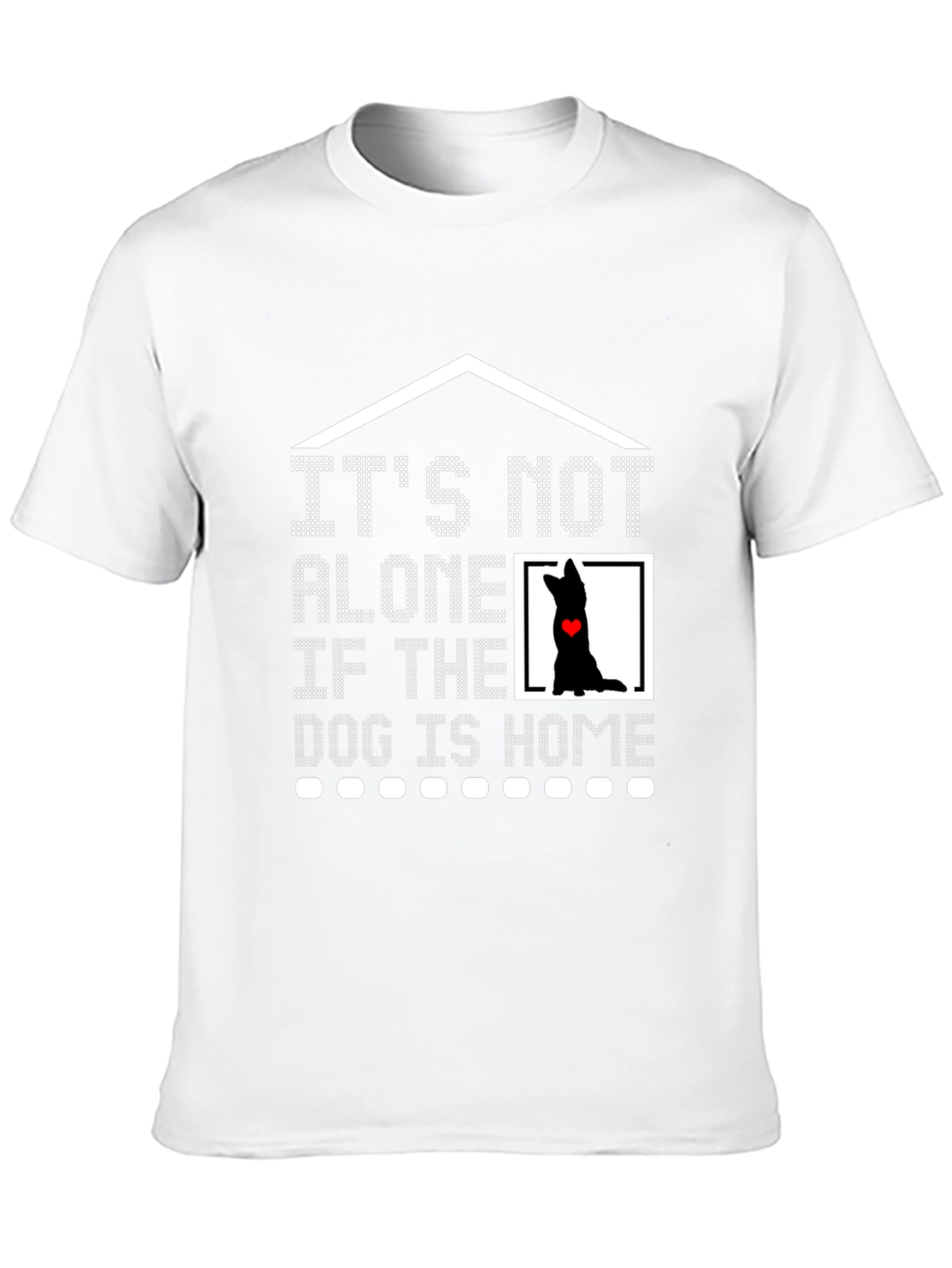 Dog Lover T-Shirt - It's Not Alone If the Dog is Home Tee - 10