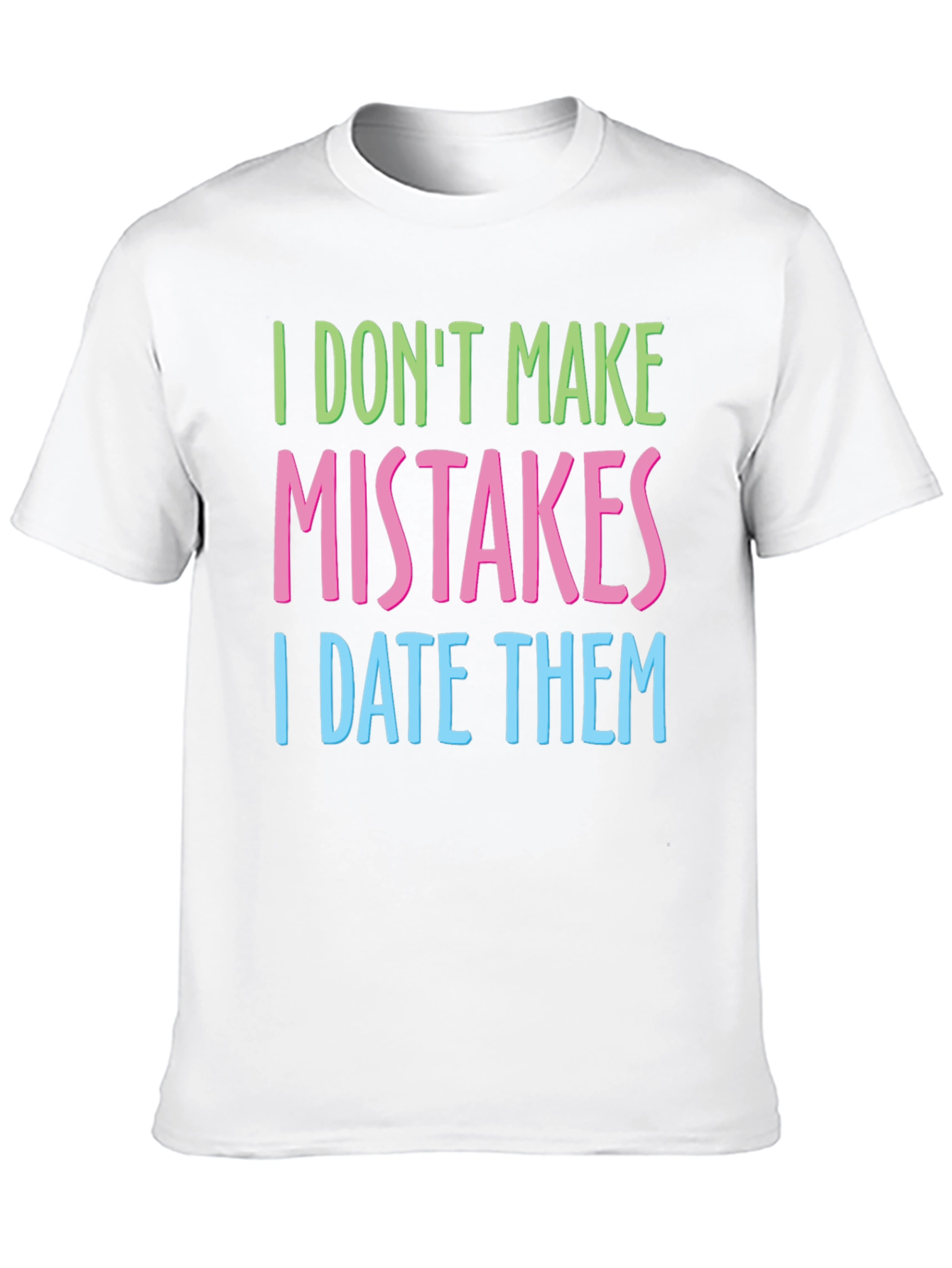 Black I Don't Make Mistakes I Date Them T-Shirt view 10