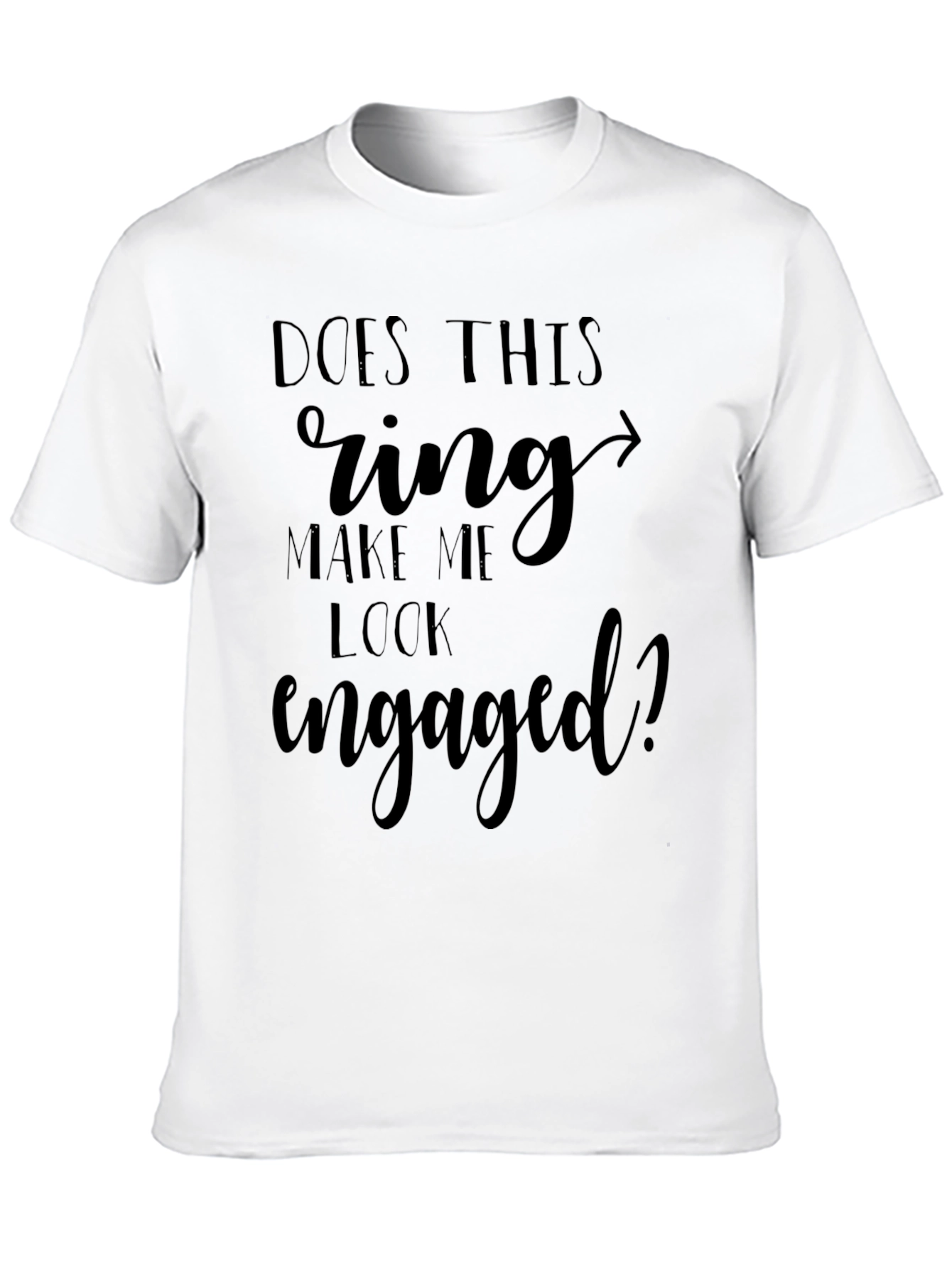 Black Funny Engagement T-Shirt: "Does This Ring Make Me Look Engaged?" view 10