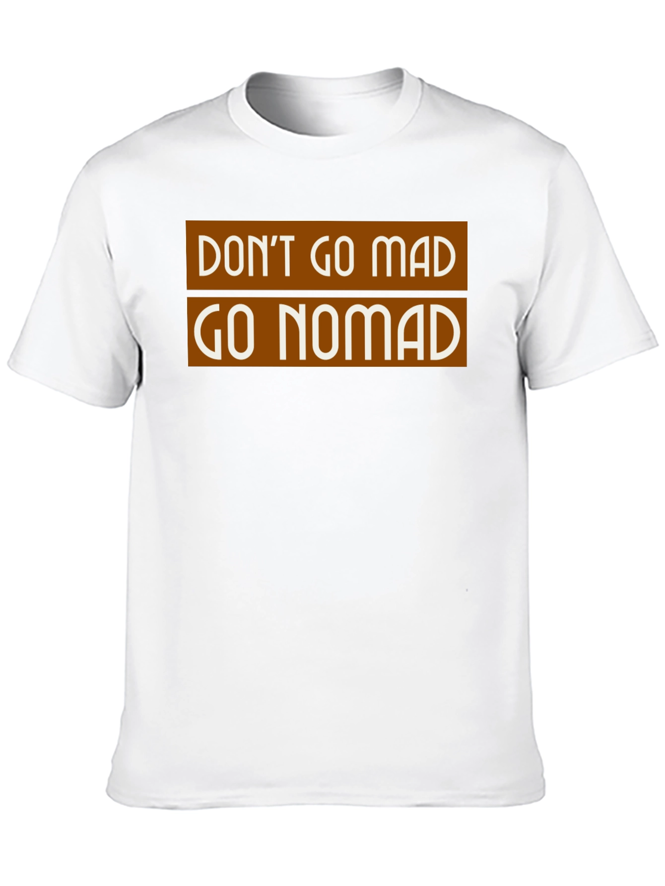 Don't Go Mad Go Nomad T-Shirt - 10