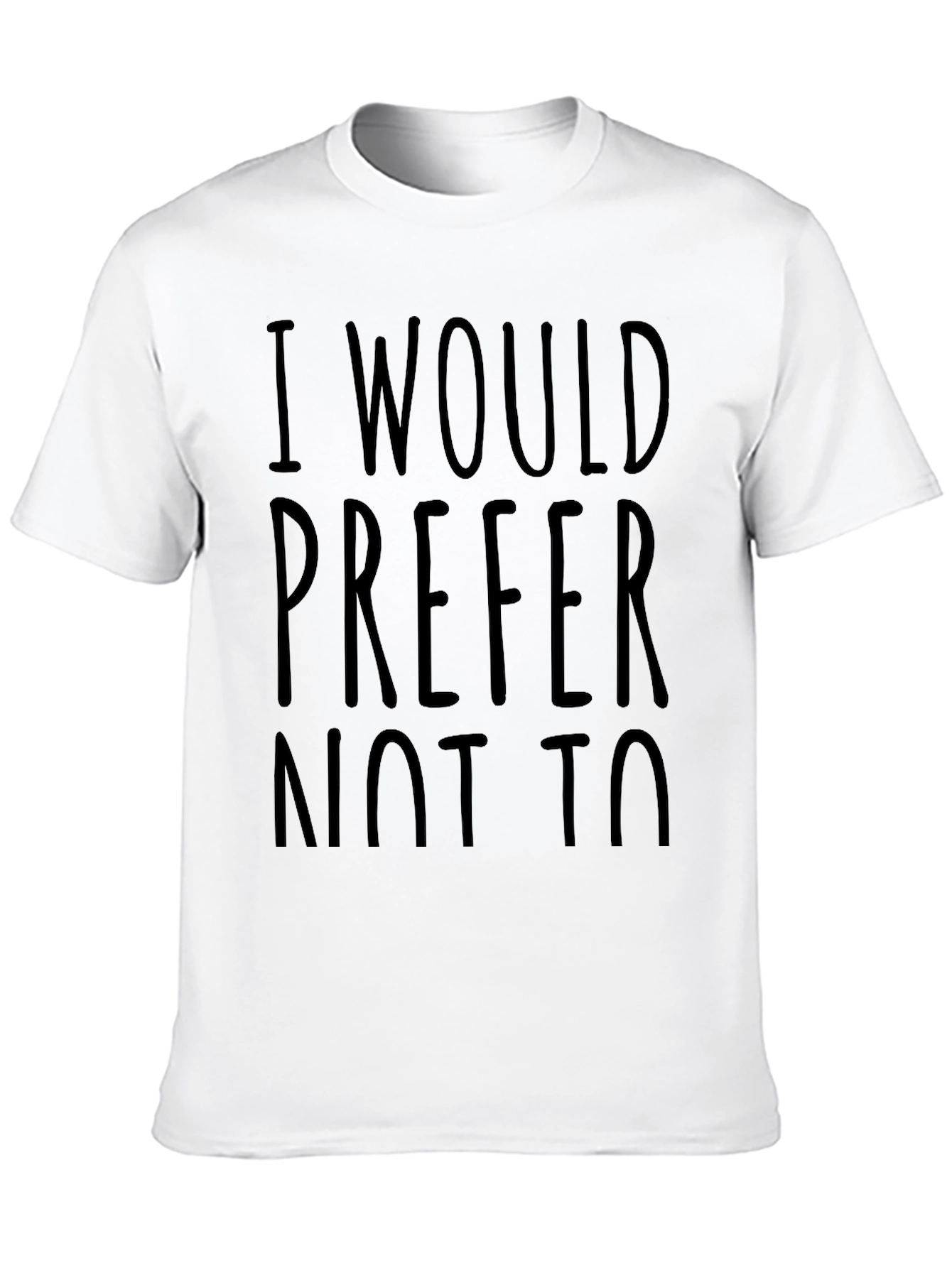 Black I Would Prefer Not To - Funny Sarcastic T-Shirt view 10