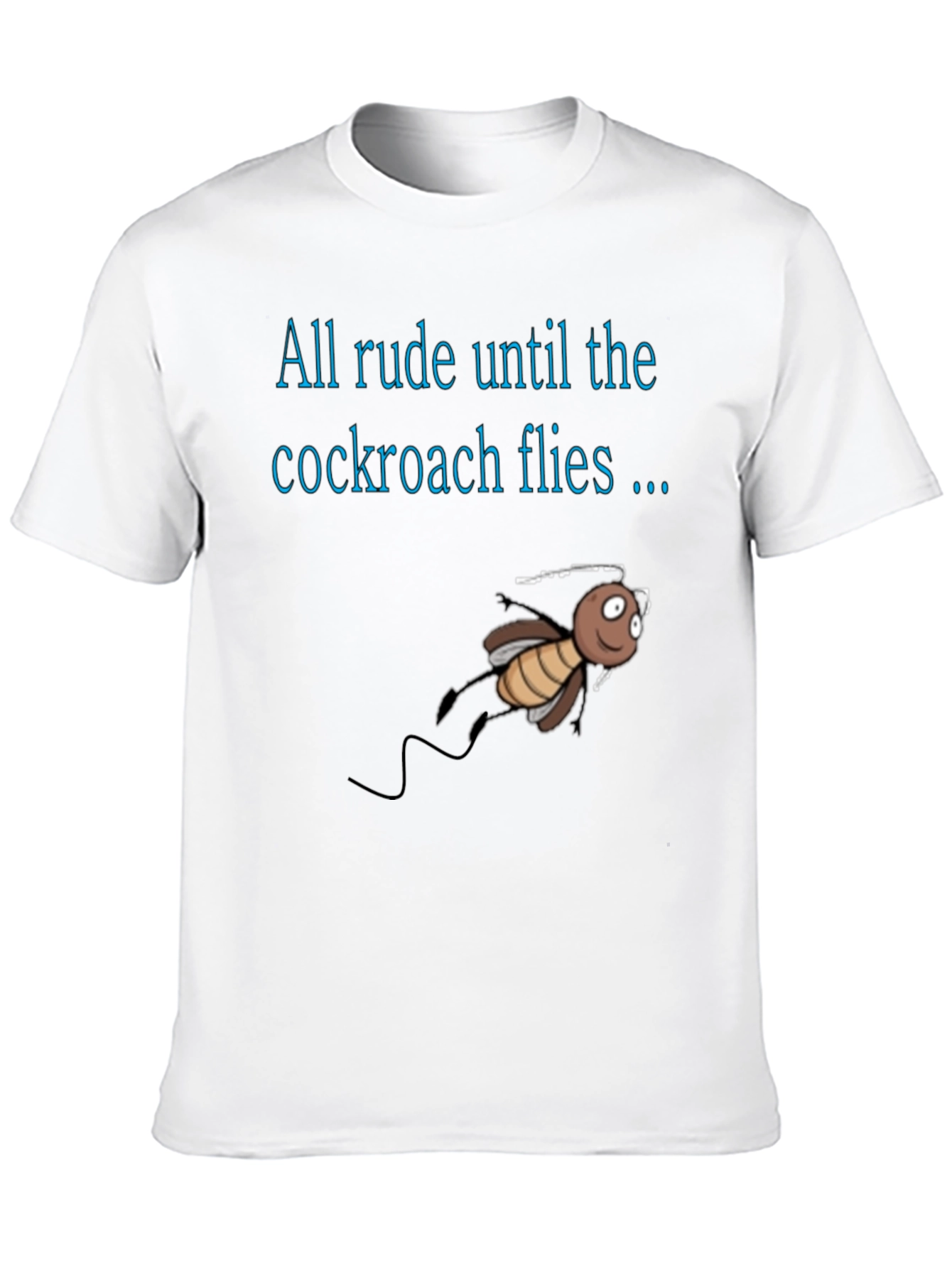 Black Rude Until Cockroach Flies T-Shirt, Novelty Graphic Tee view 10