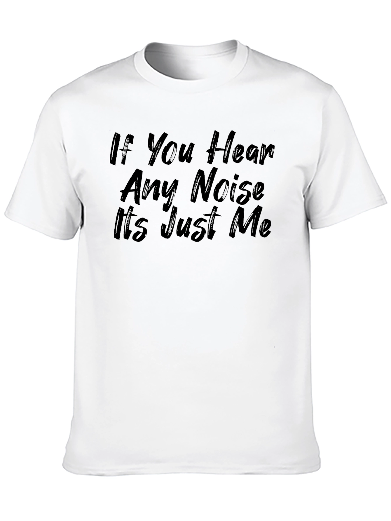 Black If You Hear Any Noise It's Just Me Graphic Tee view 10