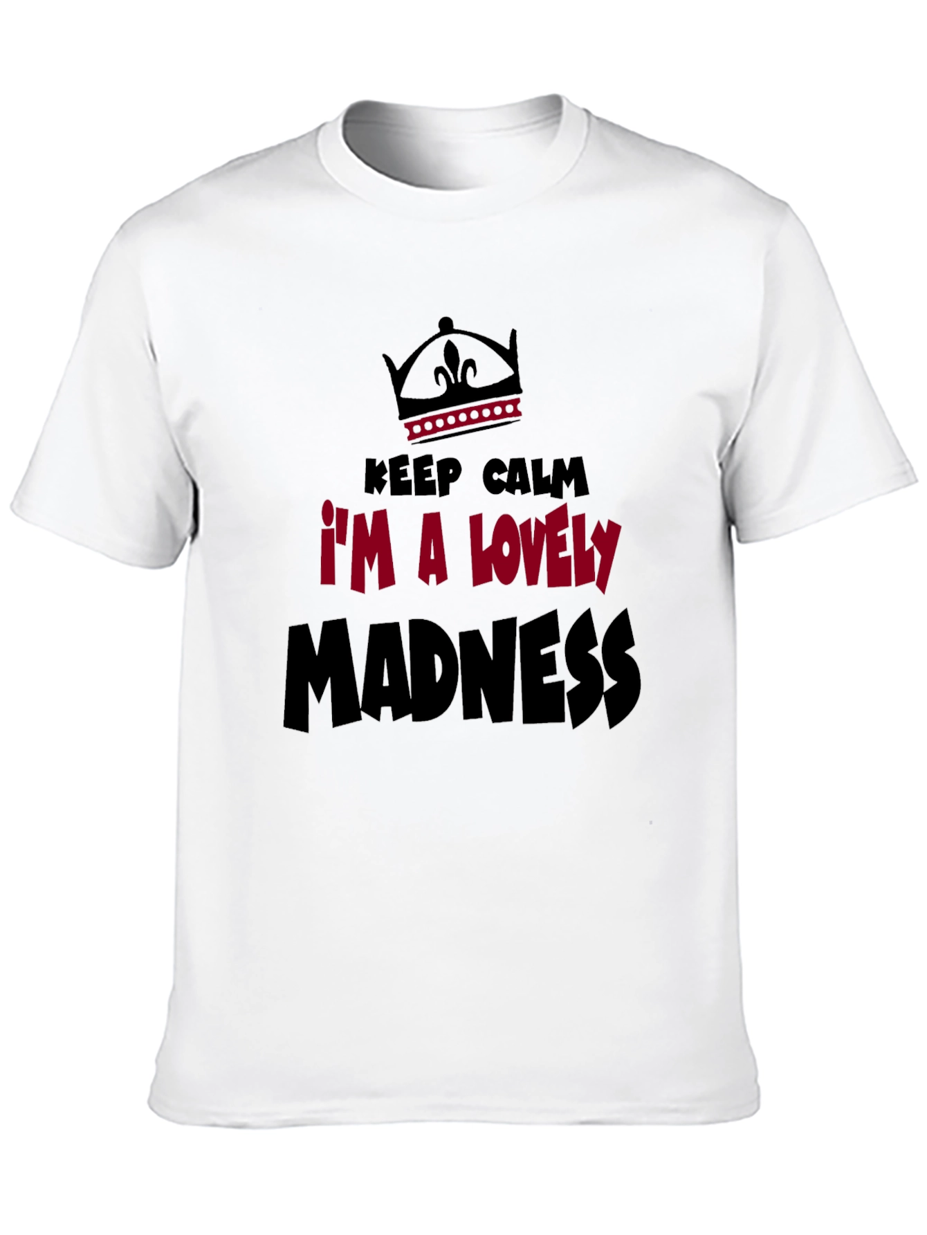 Black Keep Calm I'm A Lovely Madness Graphic Tee view 10