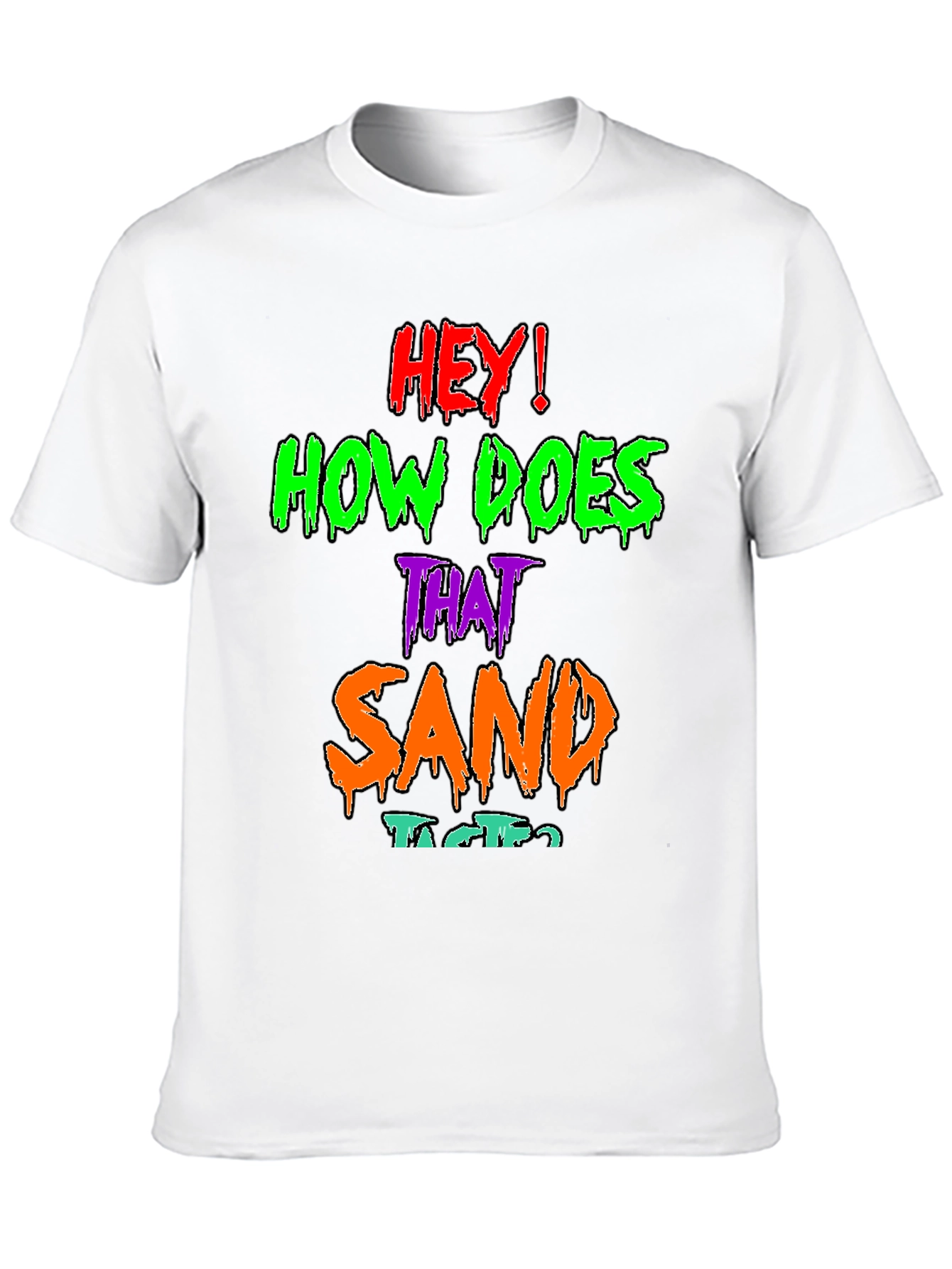 Black Hey! How Does That Sand Taste? Graphic T-Shirt view 10