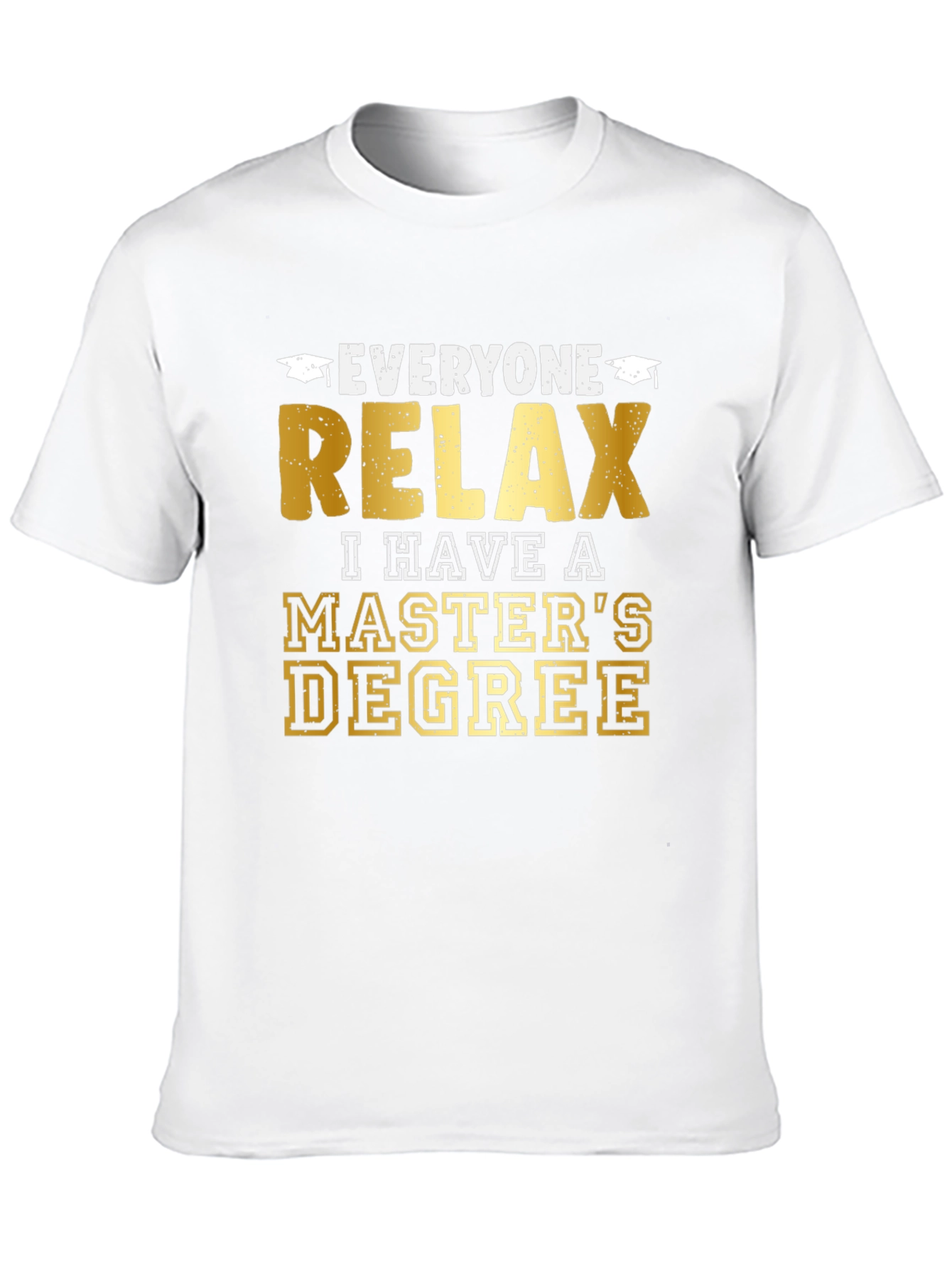 Relax, I Have a Master's Degree Graphic T-Shirt - 10